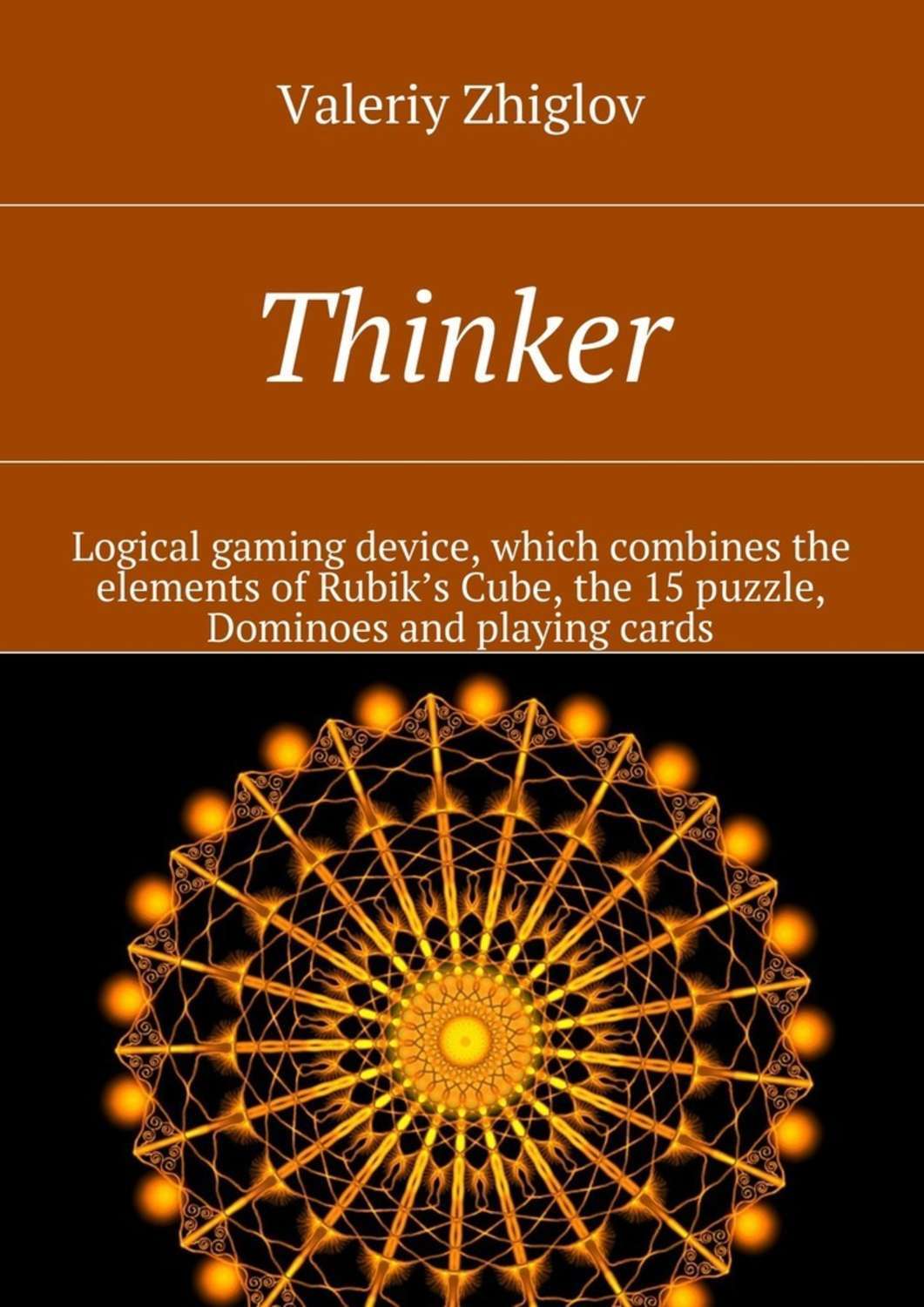 Обложка книги «Thinker. Logical gaming device, which combines the elements of Rubik’s Cube, the 15 puzzle, Dominoes and playing cards»