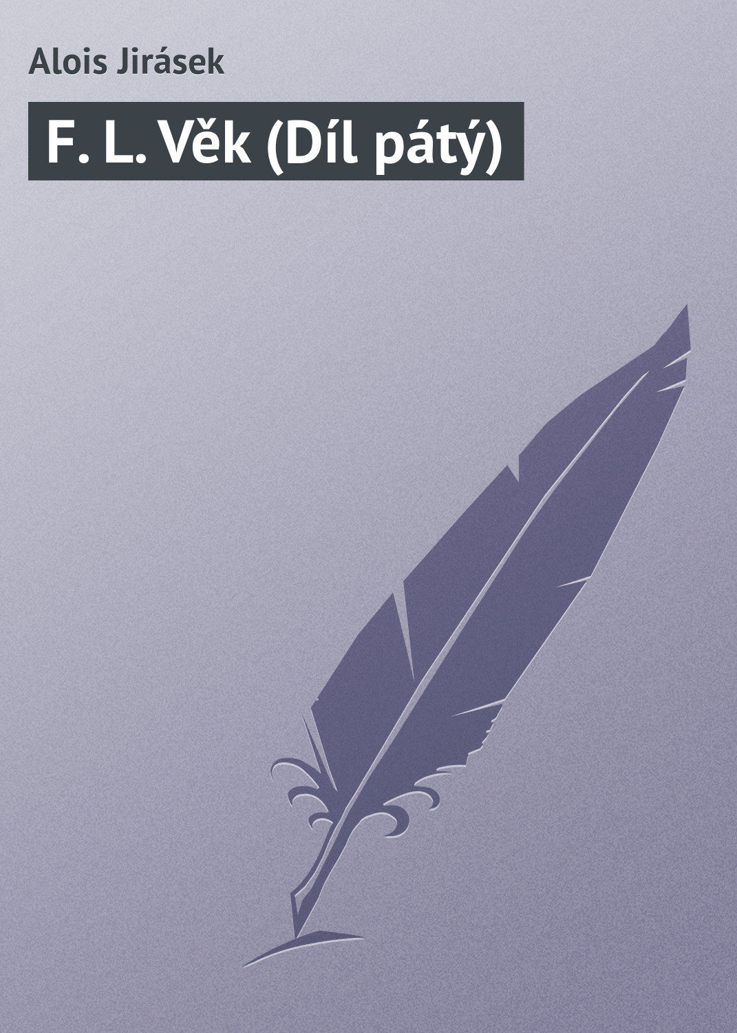 Обложка книги «F. L. Věk (Díl pátý)»