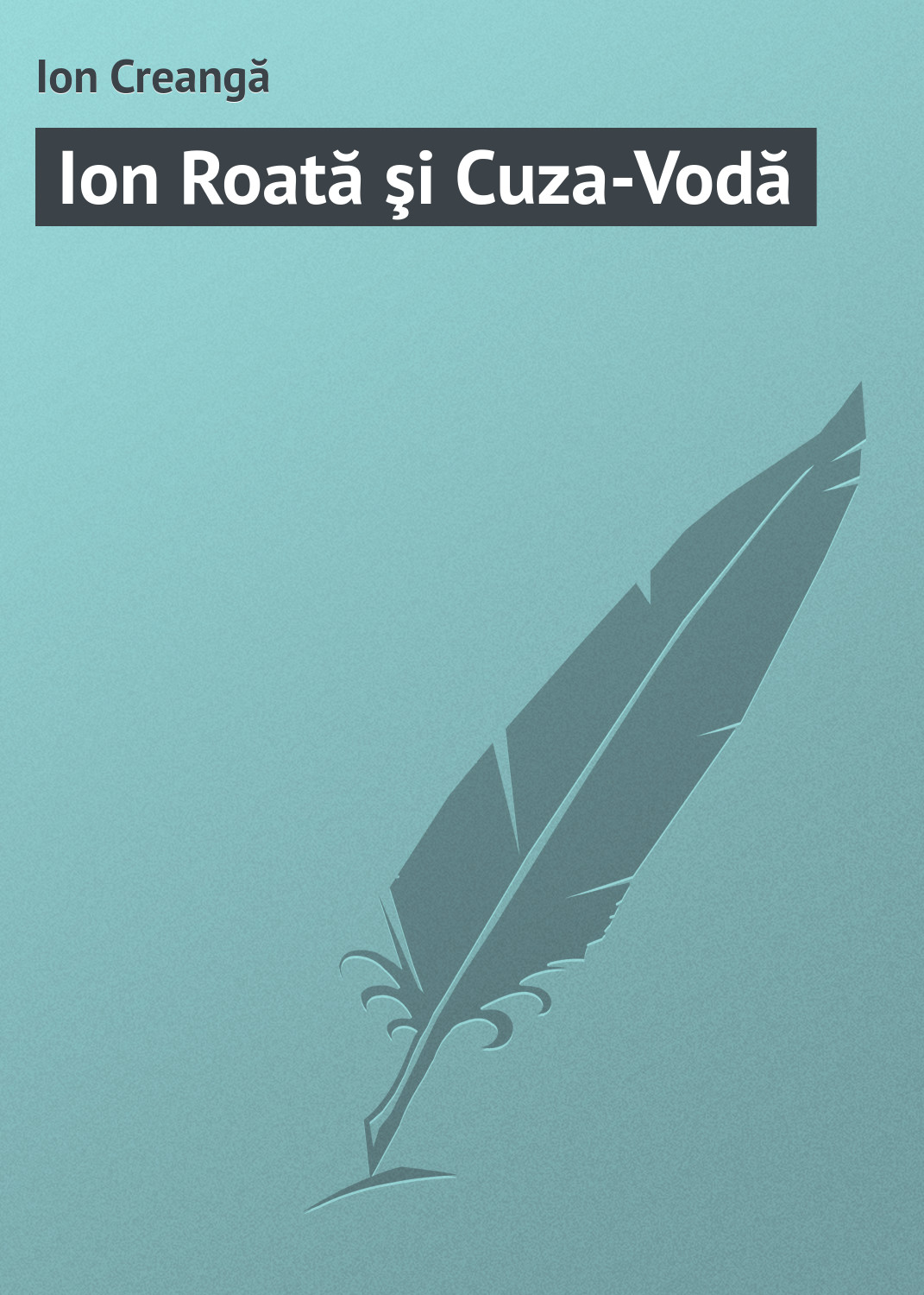 Обложка книги «Ion Roată şi Cuza-Vodă»