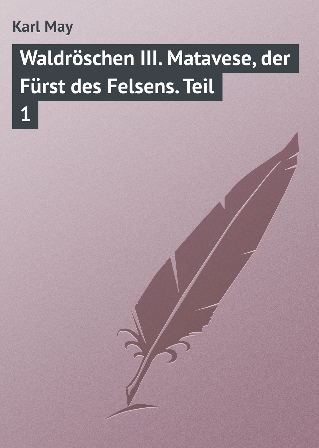 Обложка книги «Waldröschen III. Matavese, der Fürst des Felsens. Teil 1»