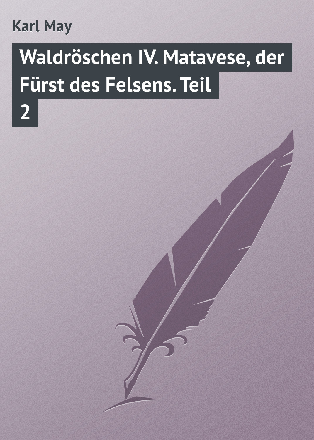 Обложка книги «Waldröschen IV. Matavese, der Fürst des Felsens. Teil 2»