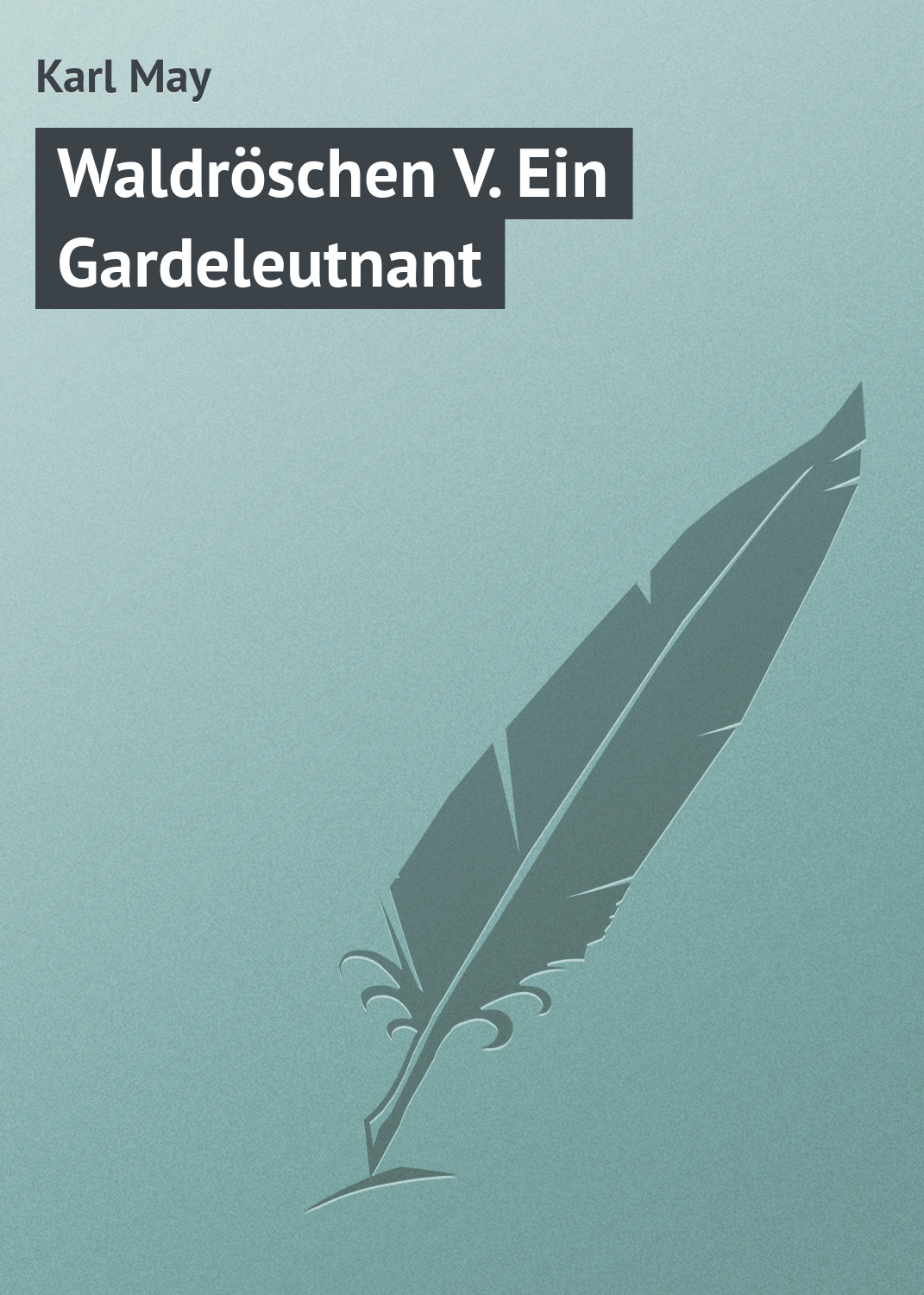 Обложка книги «Waldröschen V. Ein Gardeleutnant»