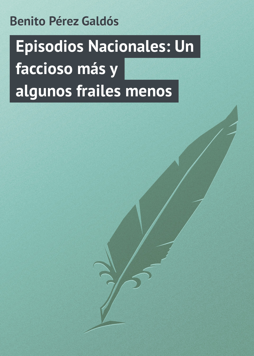 Обложка книги «Episodios Nacionales: Un faccioso más y algunos frailes menos»
