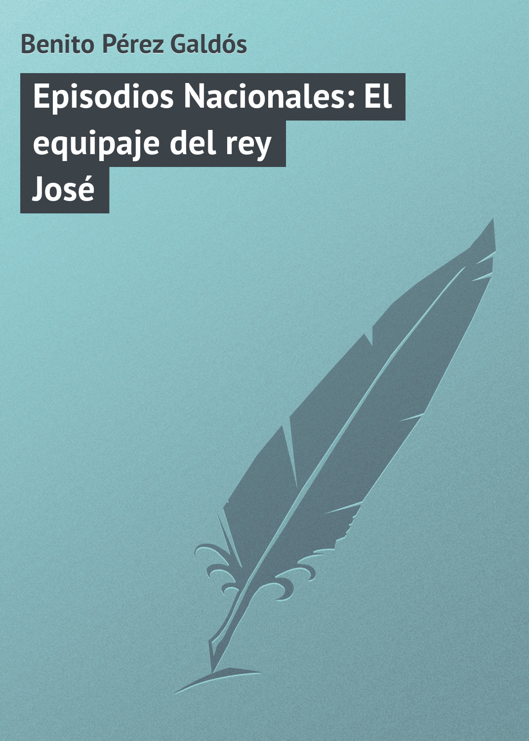 Обложка книги «Episodios Nacionales: El equipaje del rey José»