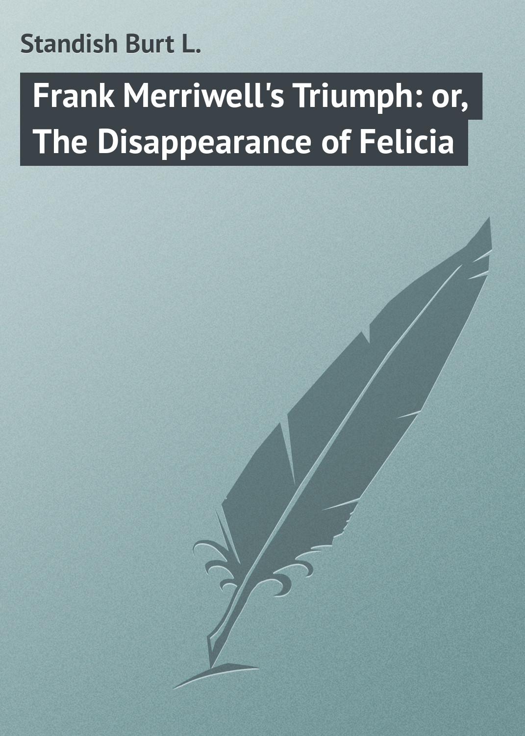 Обложка книги «Frank Merriwell's Triumph: or, The Disappearance of Felicia»