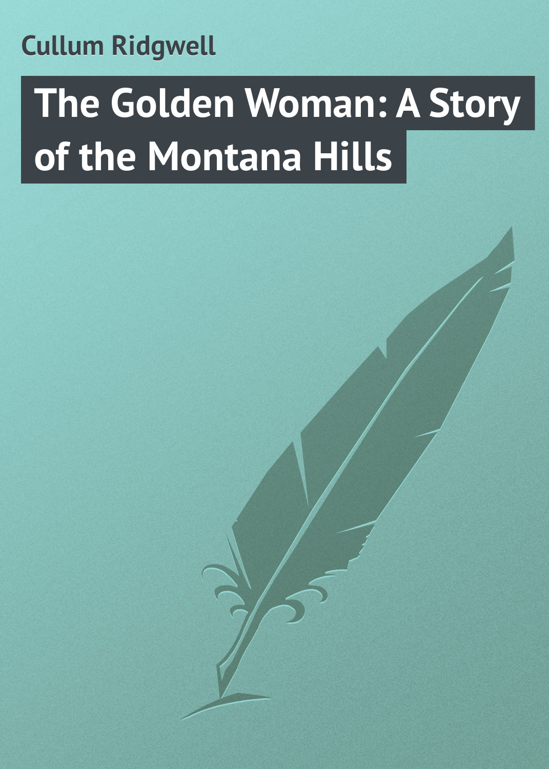 Обложка книги «The Golden Woman: A Story of the Montana Hills»