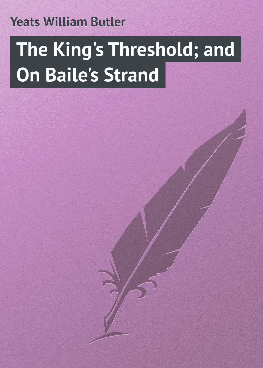 Обложка книги «The King's Threshold; and On Baile's Strand»