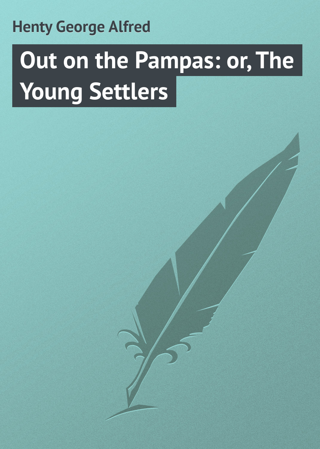 Обложка книги «Out on the Pampas: or, The Young Settlers»