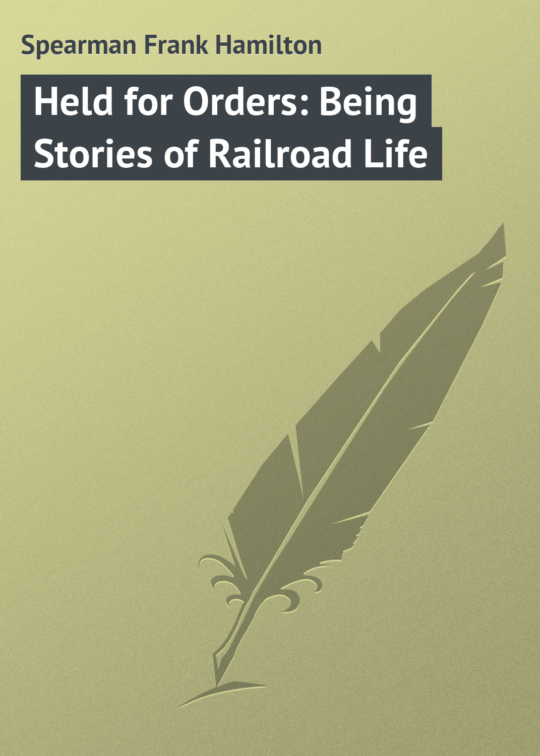 Обложка книги «Held for Orders: Being Stories of Railroad Life»