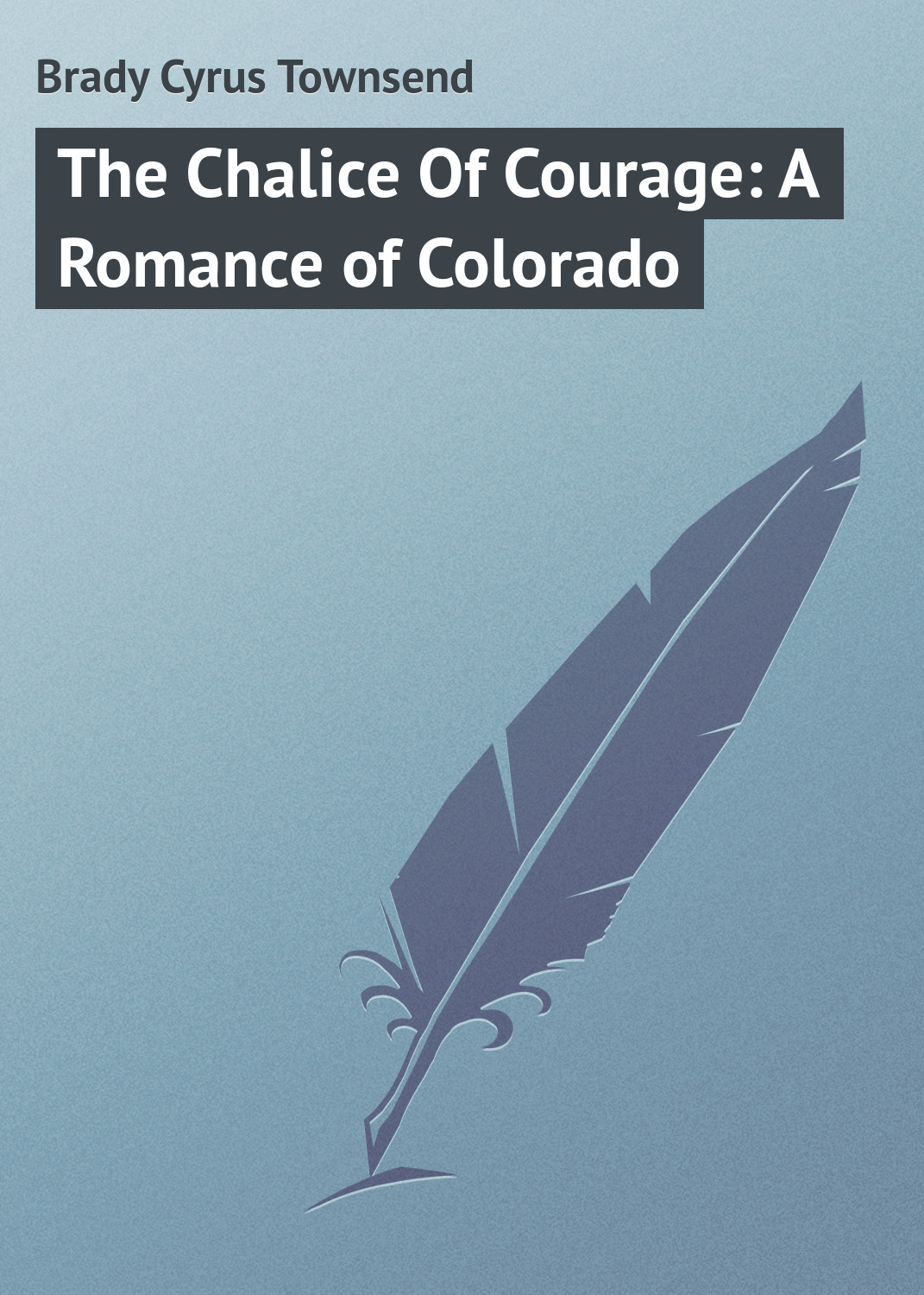Обложка книги «The Chalice Of Courage: A Romance of Colorado»