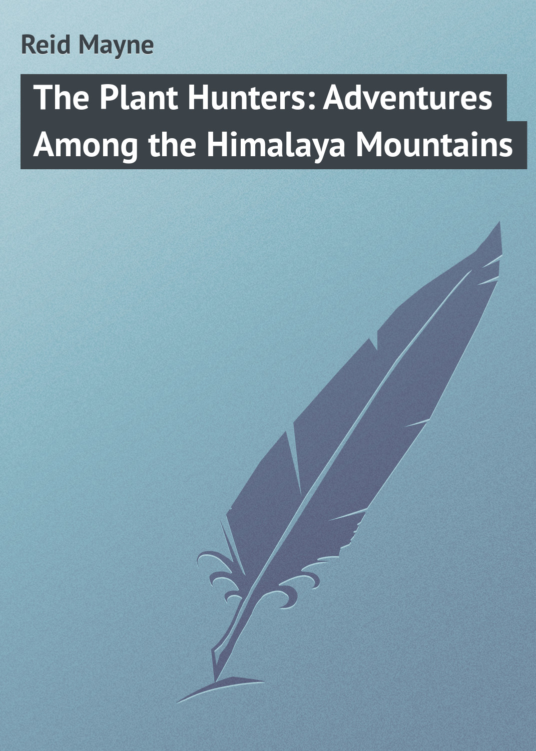 Обложка книги «The Plant Hunters: Adventures Among the Himalaya Mountains»