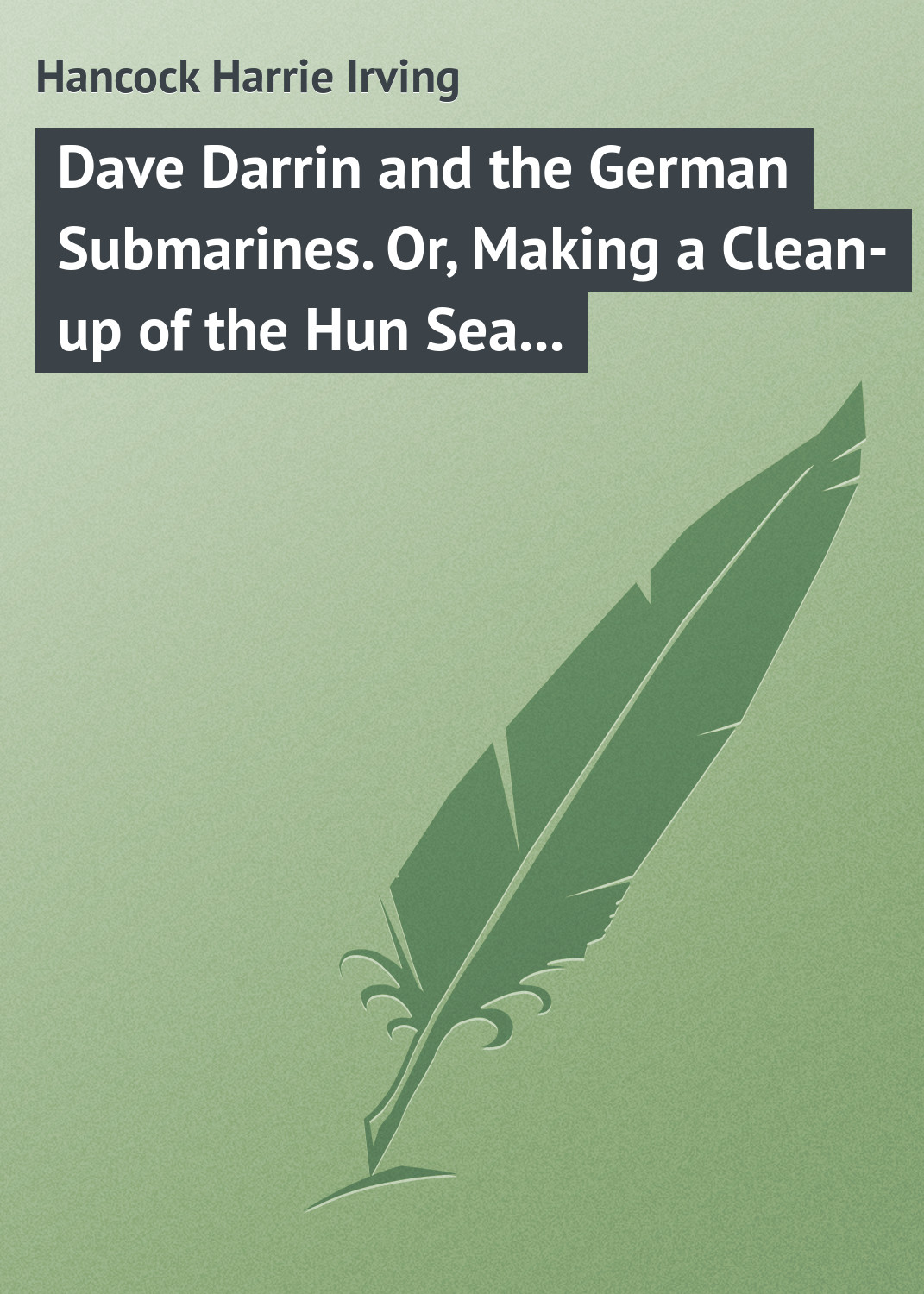 Обложка книги «Dave Darrin and the German Submarines. Or, Making a Clean-up of the Hun Sea Monsters»