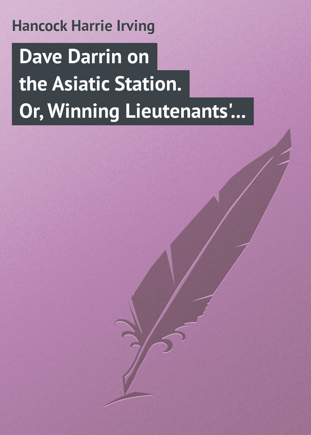 Обложка книги «Dave Darrin on the Asiatic Station. Or, Winning Lieutenants' Commissions on the Admiral's Flagship»
