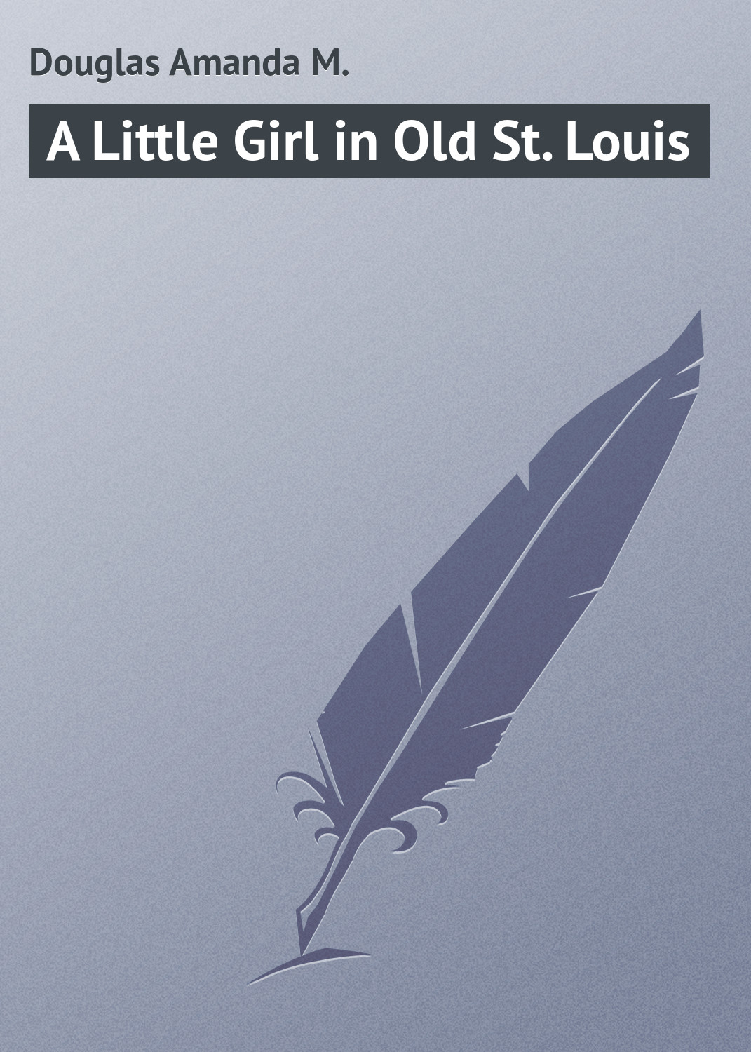 Обложка книги «A Little Girl in Old St. Louis»