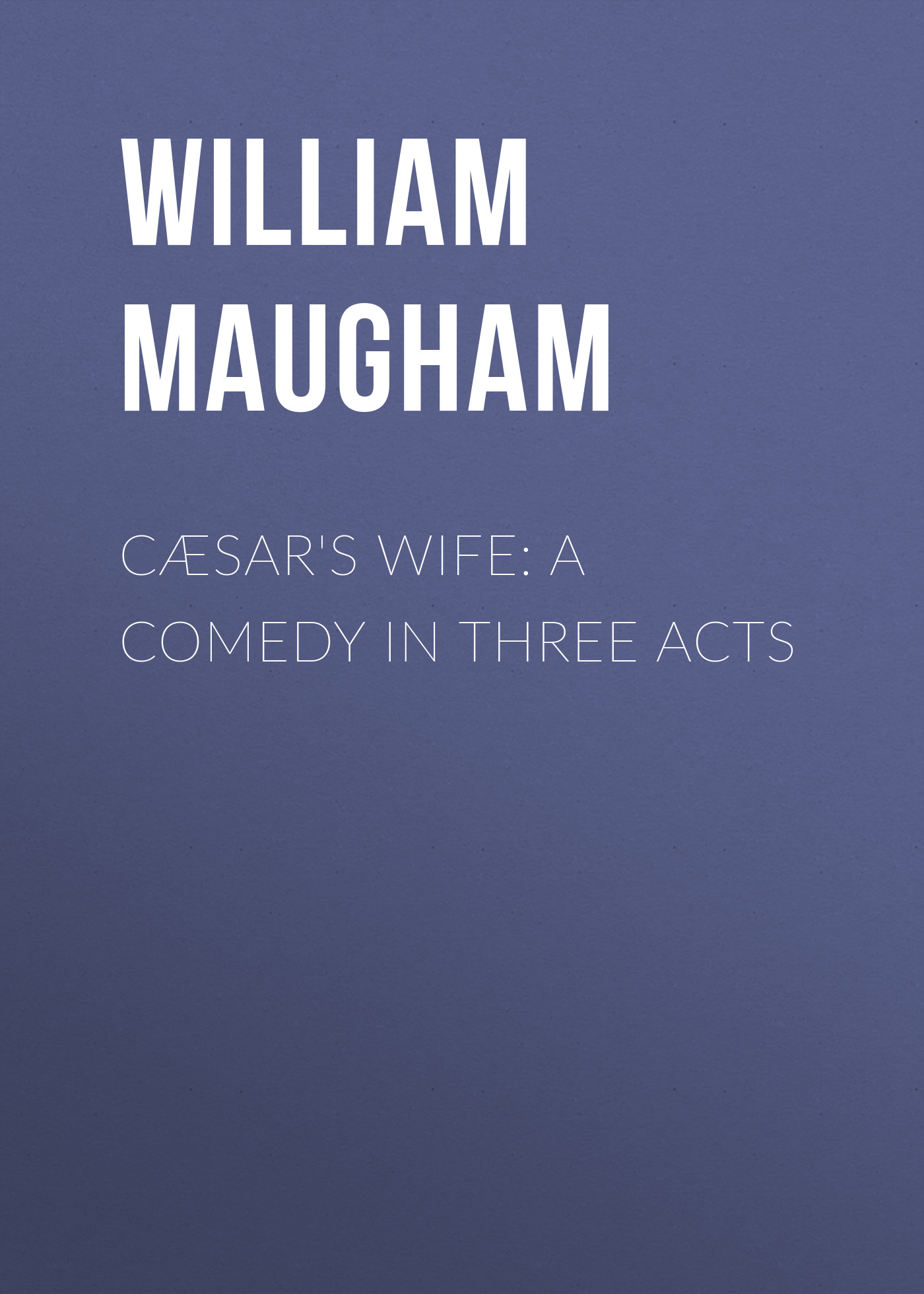 Обложка книги «Cæsar's Wife: A Comedy in Three Acts»
