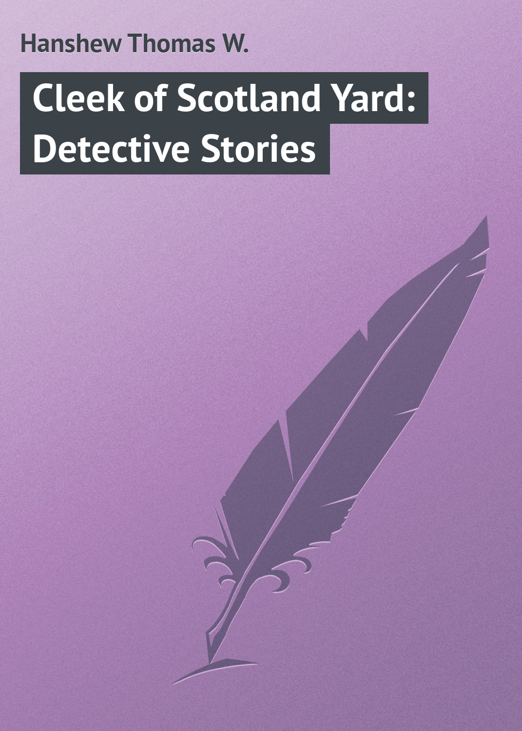 Обложка книги «Cleek of Scotland Yard: Detective Stories»