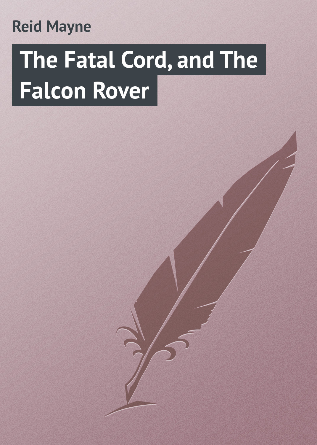 Обложка книги «The Fatal Cord, and The Falcon Rover»