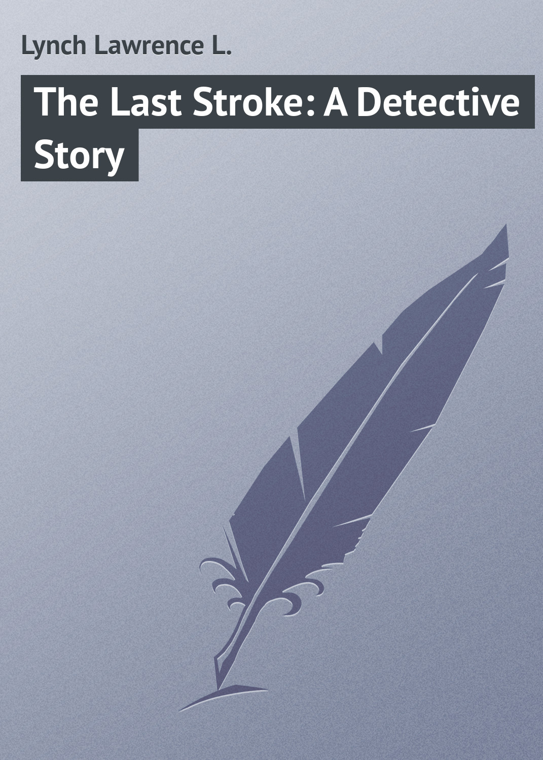 Обложка книги «The Last Stroke: A Detective Story»