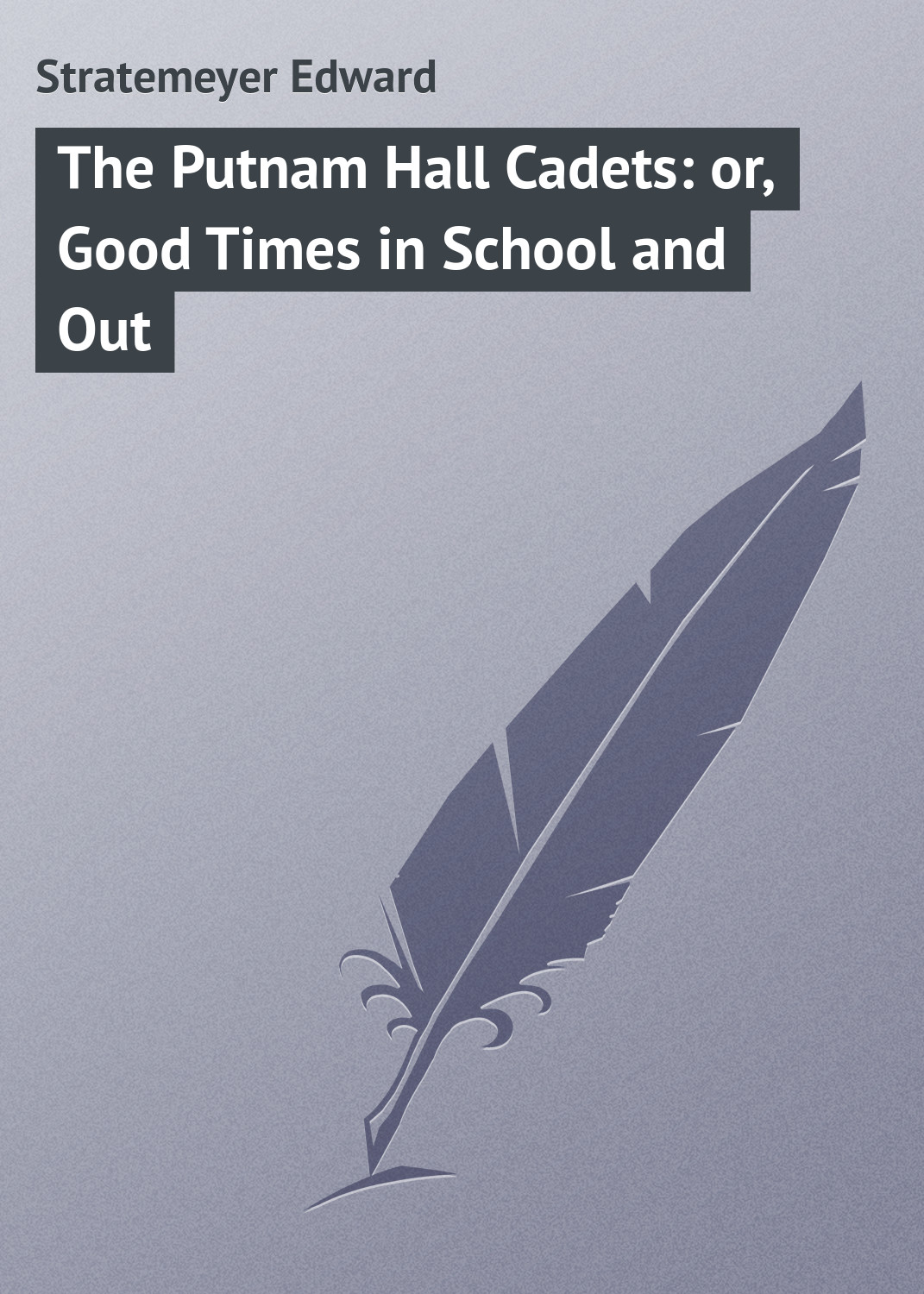 Обложка книги «The Putnam Hall Cadets: or, Good Times in School and Out»