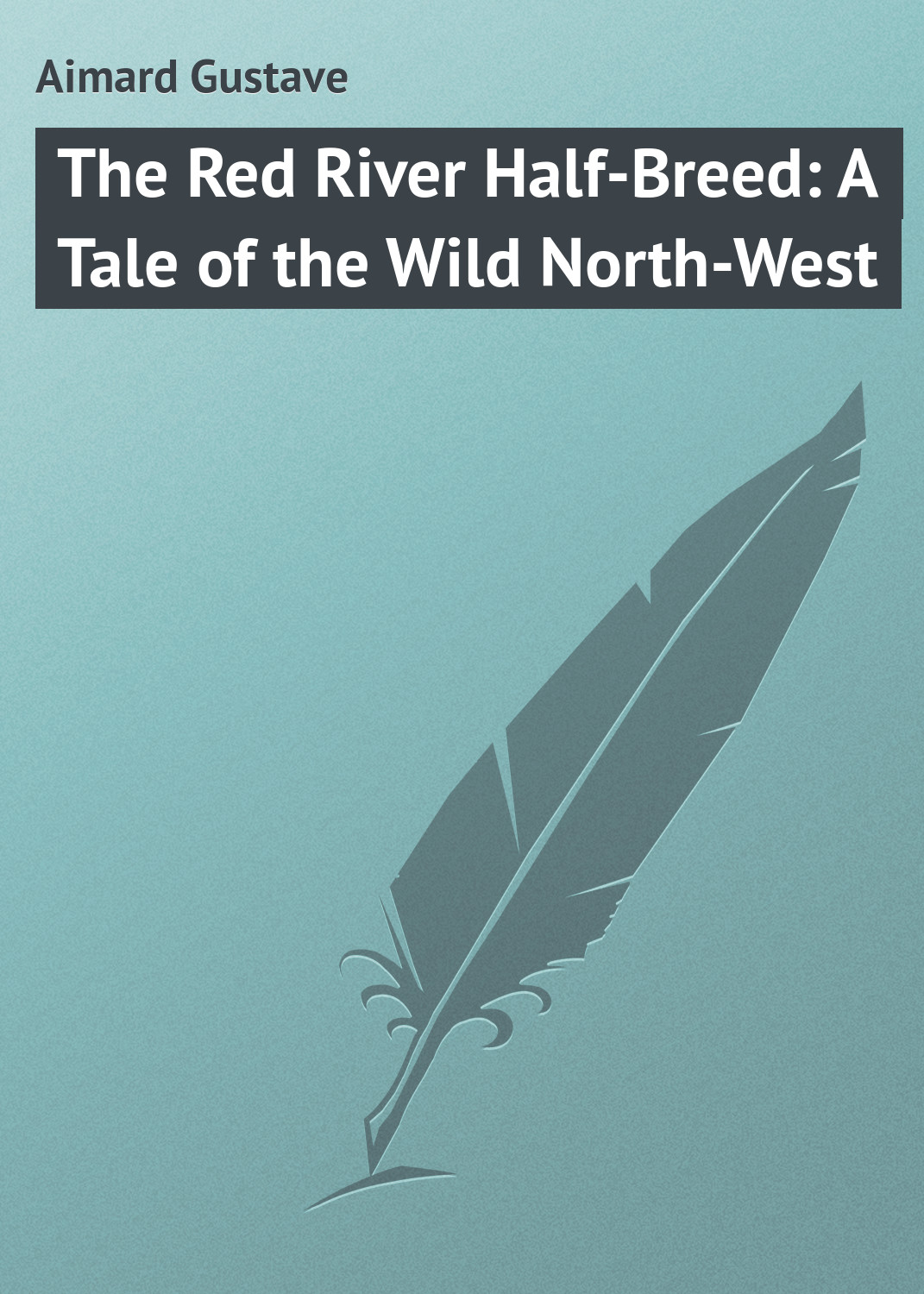 Обложка книги «The Red River Half-Breed: A Tale of the Wild North-West»