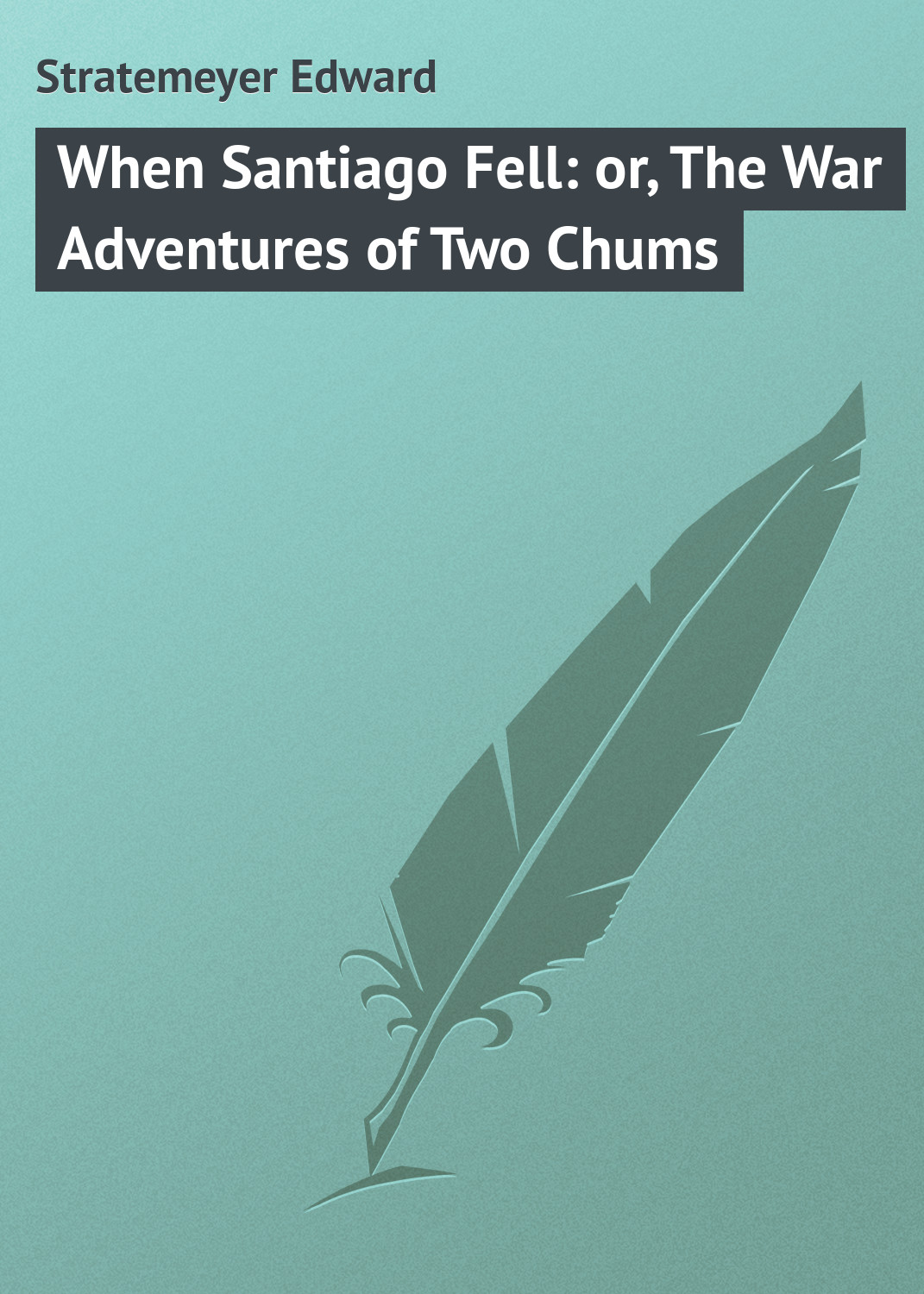 Обложка книги «When Santiago Fell: or, The War Adventures of Two Chums»