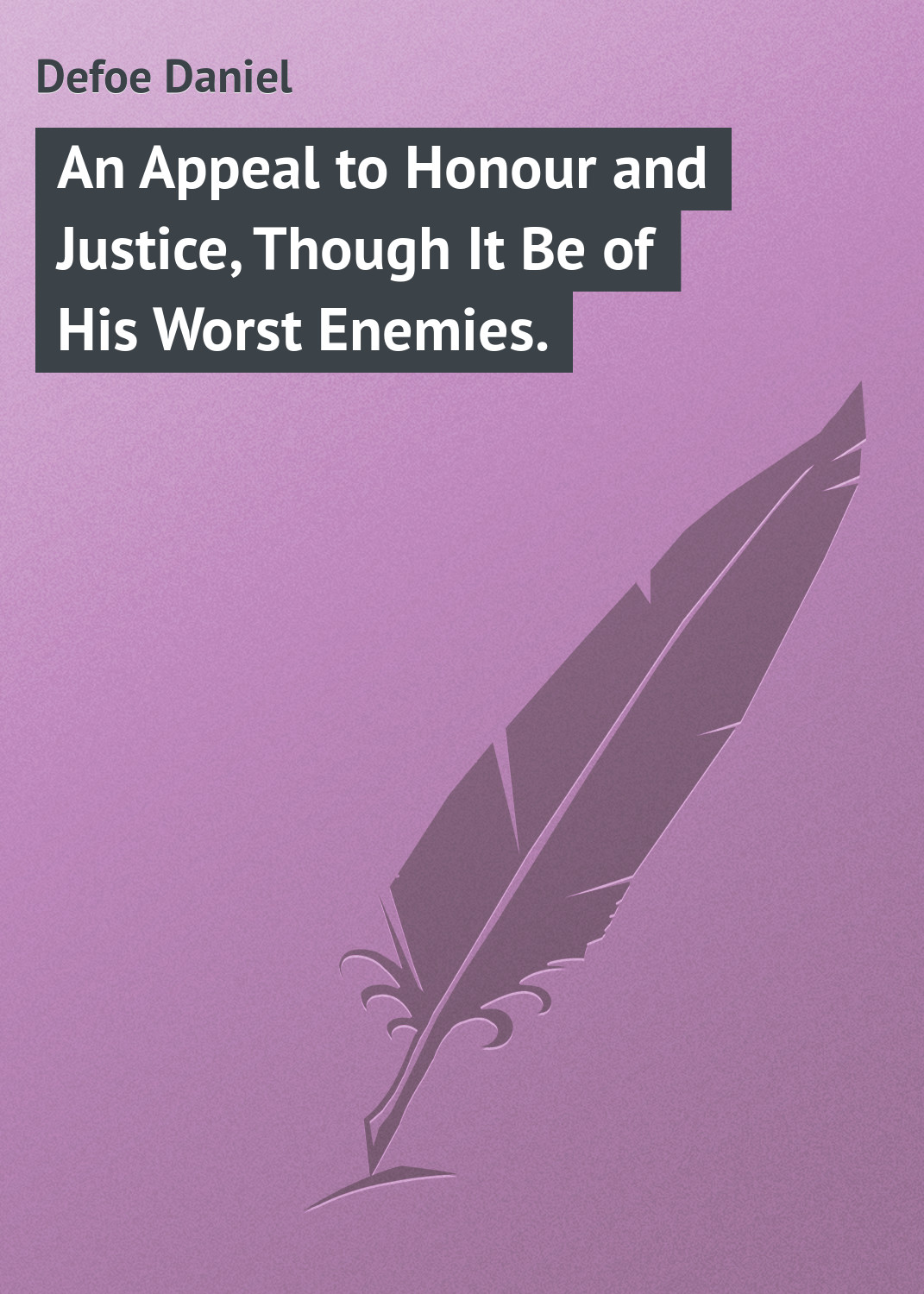 Обложка книги «An Appeal to Honour and Justice, Though It Be of His Worst Enemies.»