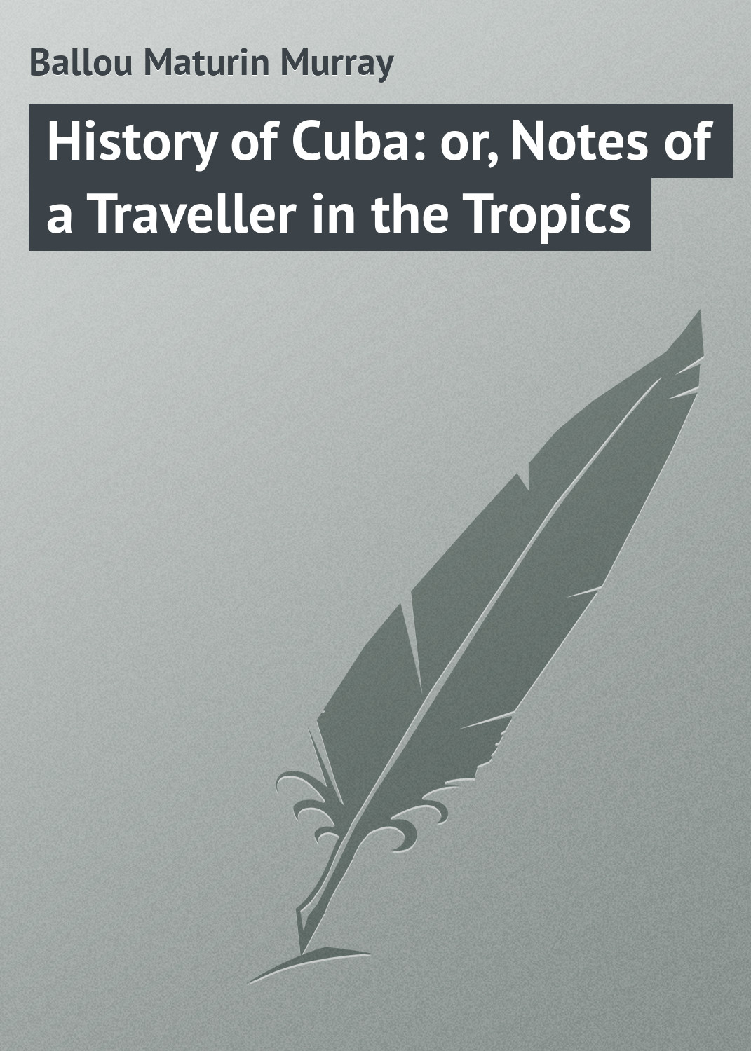 Обложка книги «History of Cuba: or, Notes of a Traveller in the Tropics»
