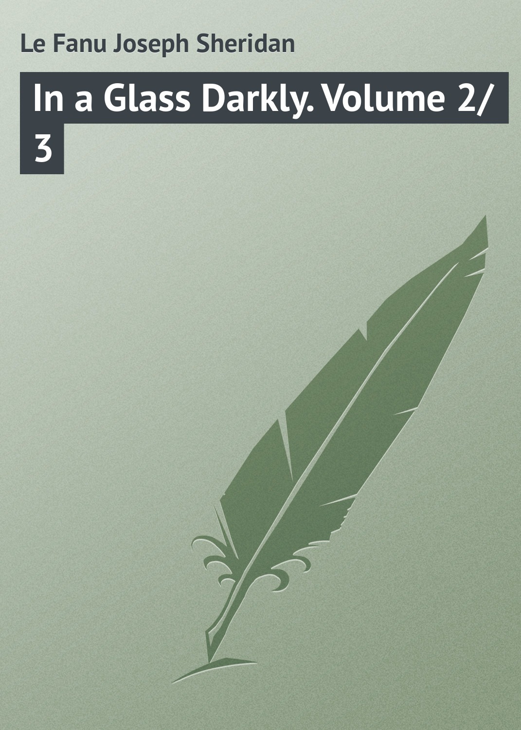 Обложка книги «In a Glass Darkly. Volume 2/3»