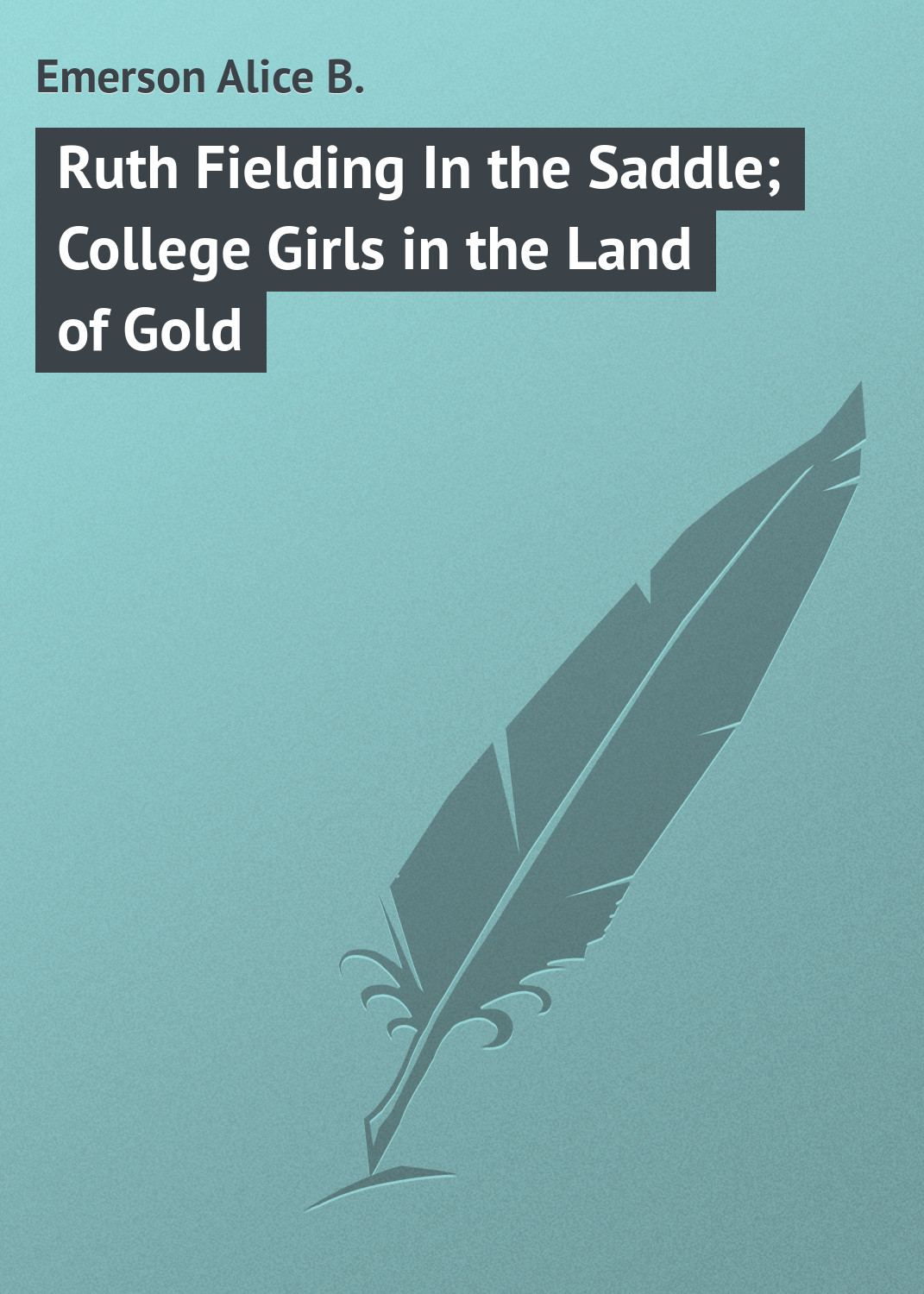 Обложка книги «Ruth Fielding In the Saddle; College Girls in the Land of Gold»