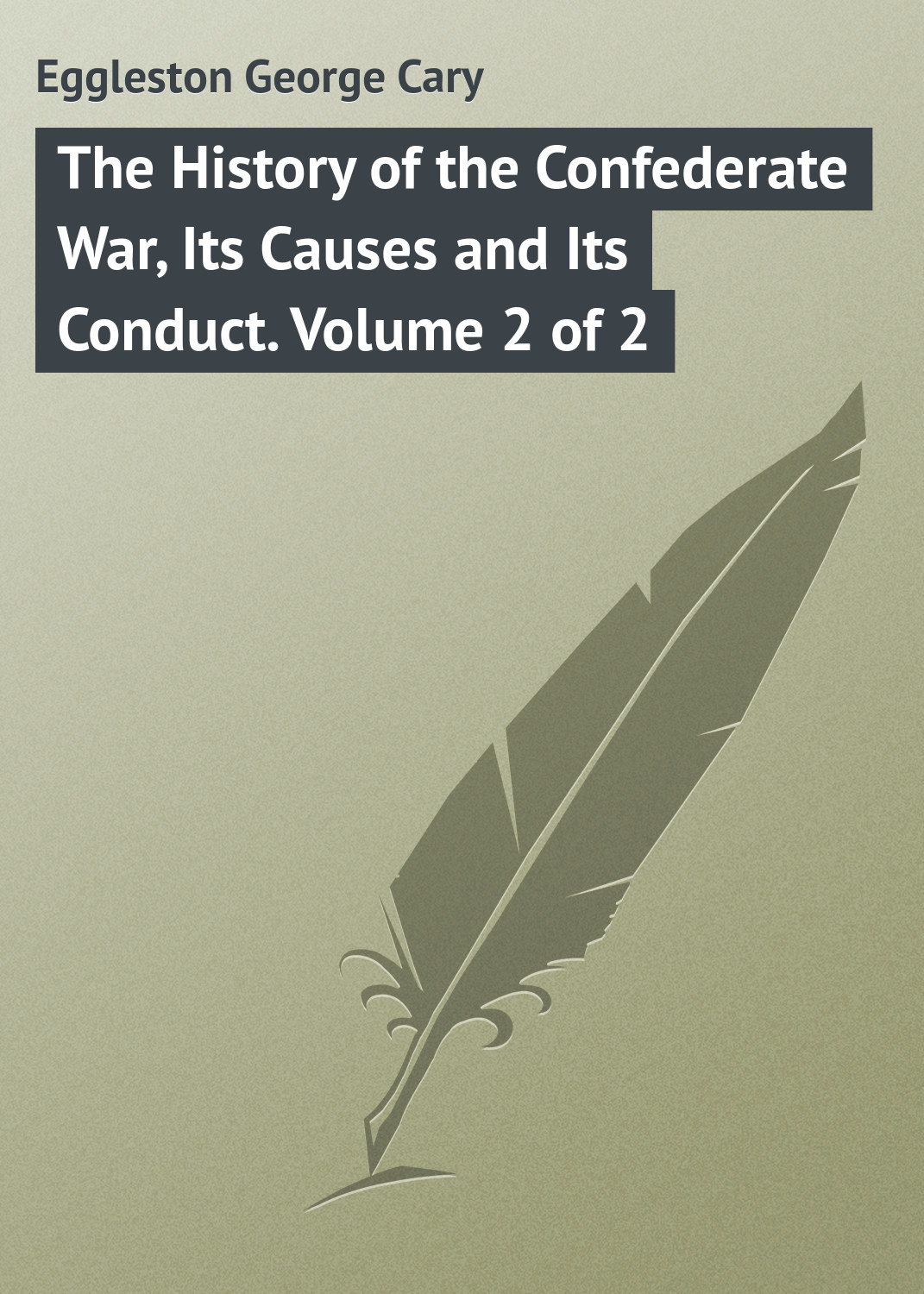 Обложка книги «The History of the Confederate War, Its Causes and Its Conduct. Volume 2 of 2»