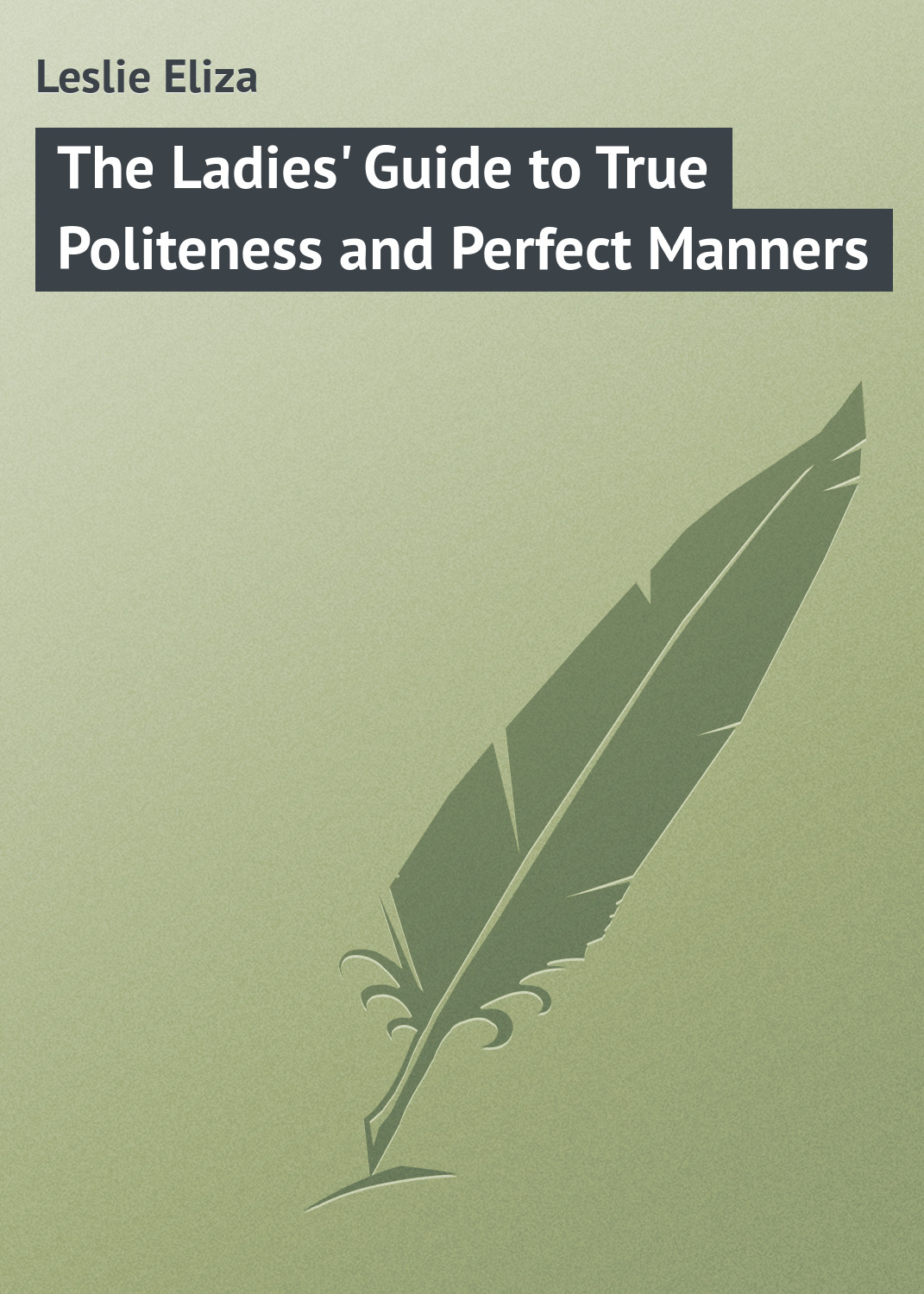Обложка книги «The Ladies' Guide to True Politeness and Perfect Manners»