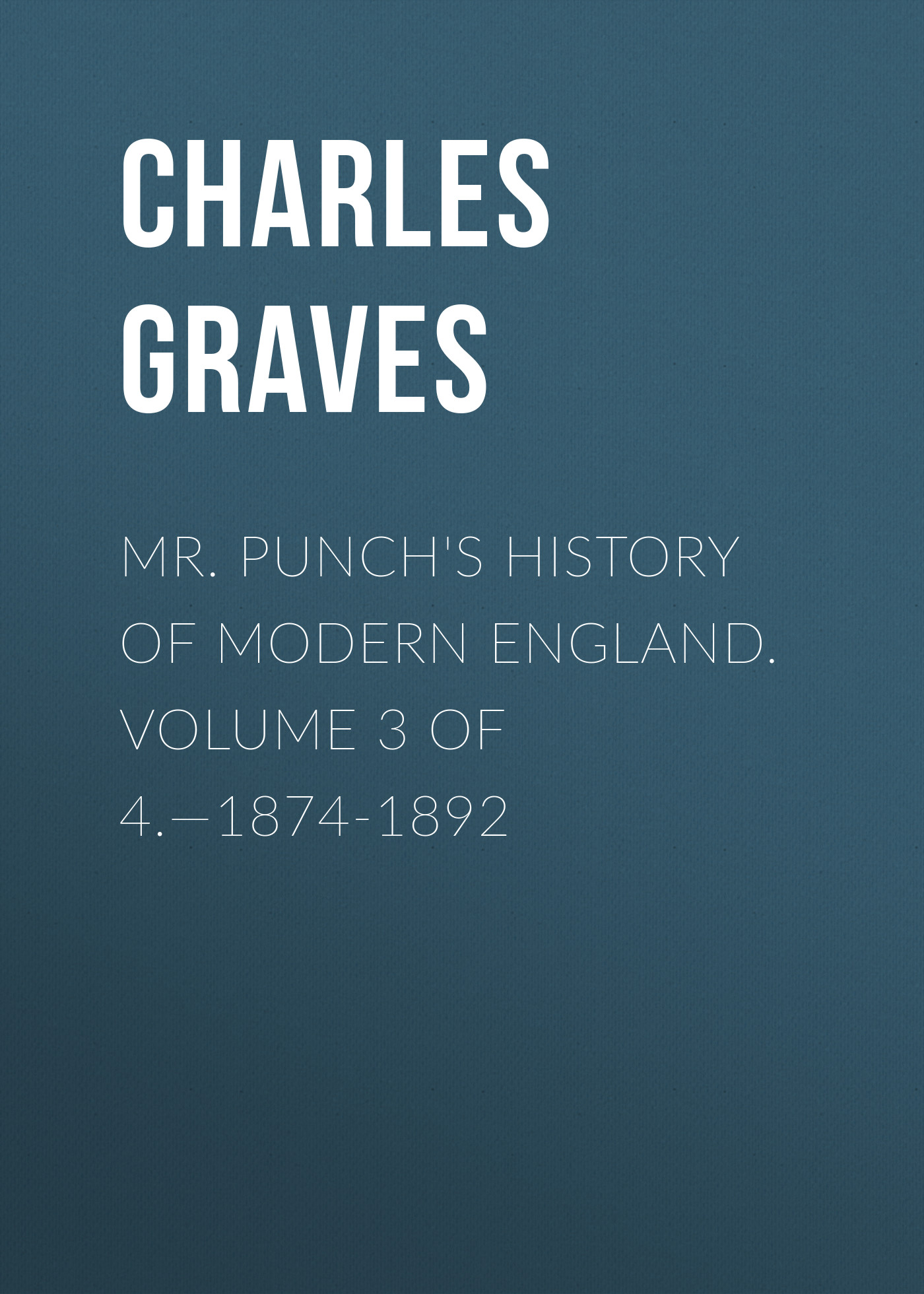 Обложка книги «Mr. Punch's History of Modern England. Volume 3 of 4.—1874-1892»