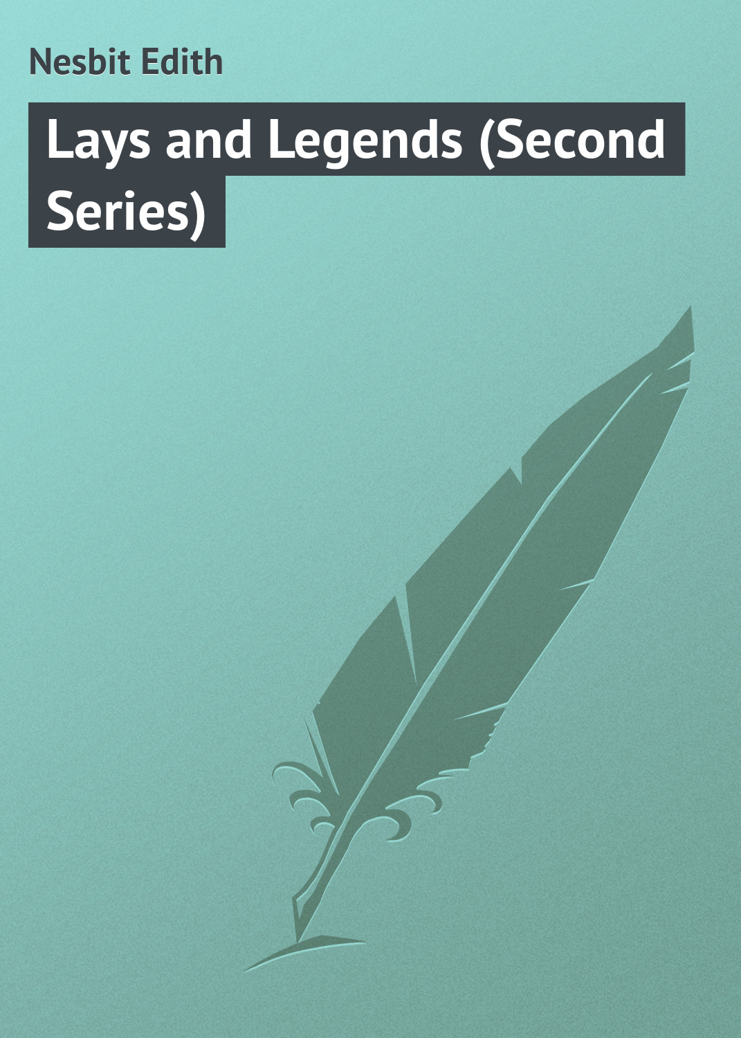 Обложка книги «Lays and Legends (Second Series)»