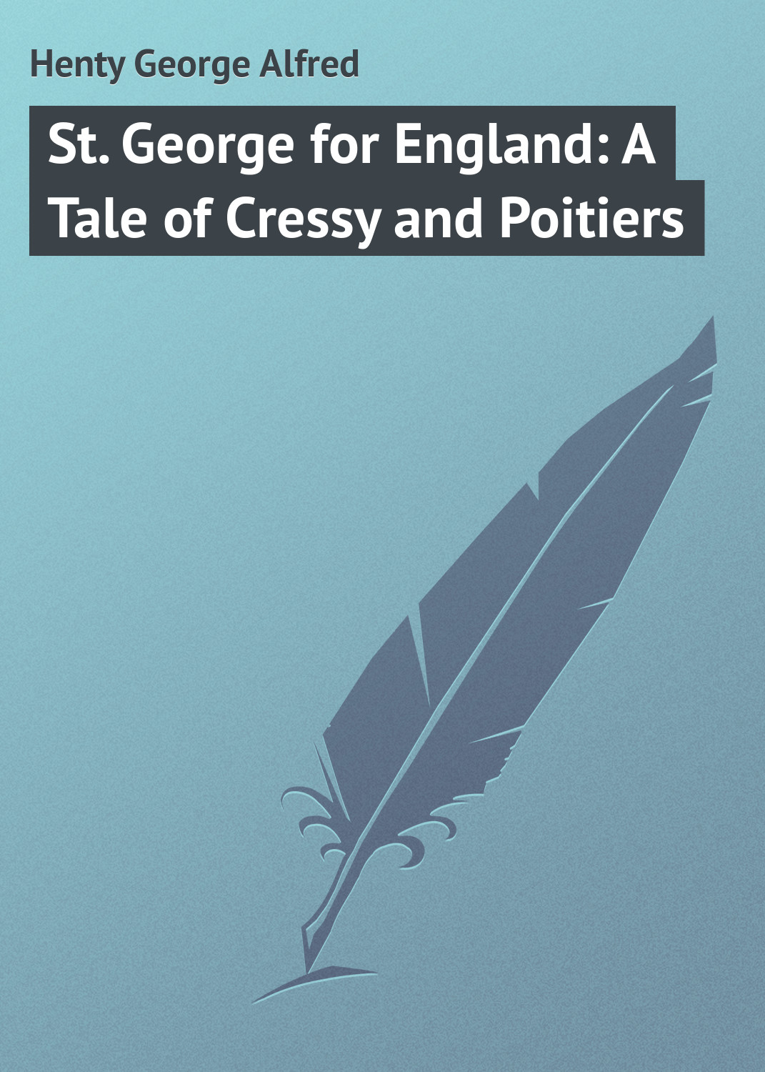 Обложка книги «St. George for England: A Tale of Cressy and Poitiers»