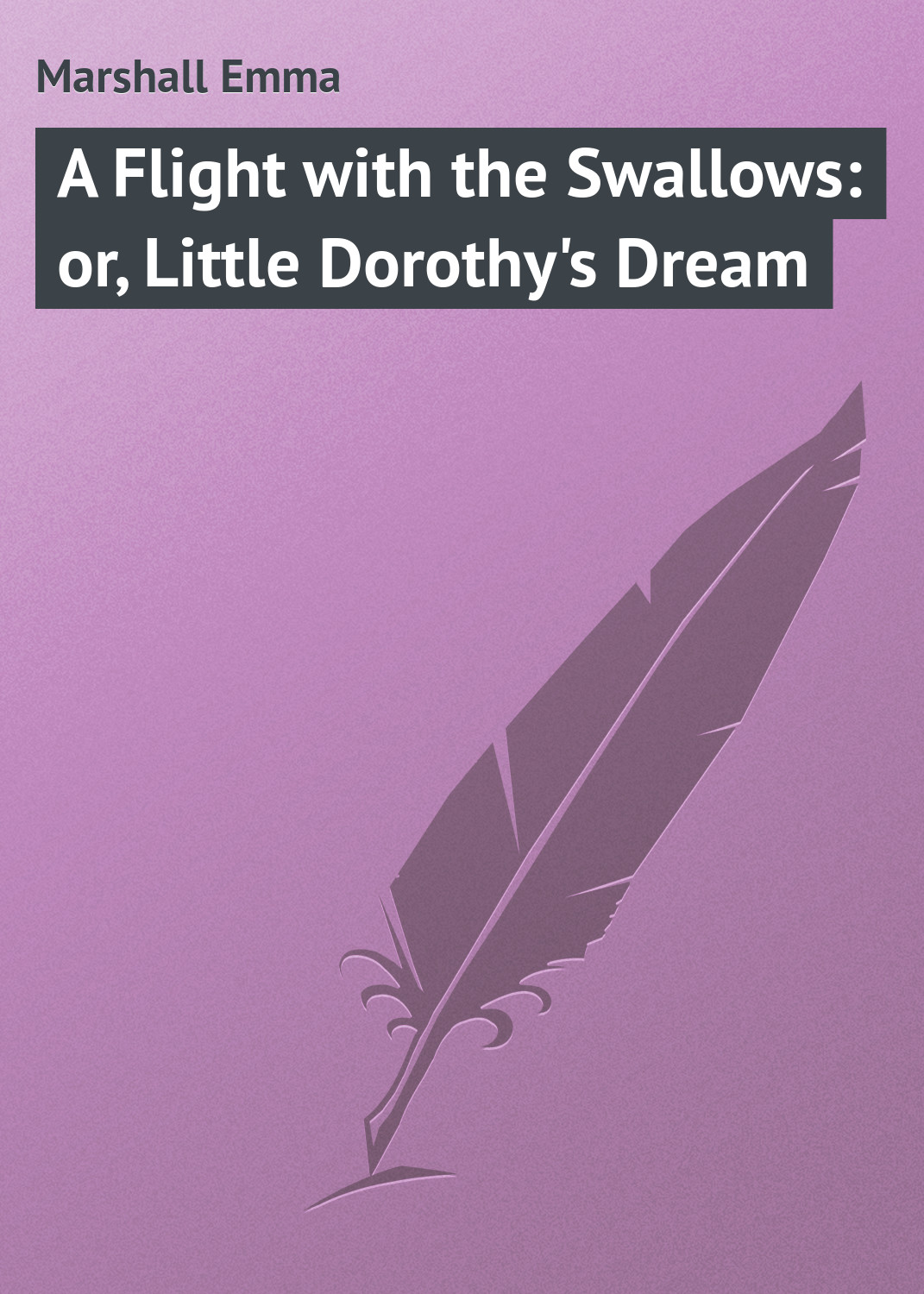 Обложка книги «A Flight with the Swallows: or, Little Dorothy's Dream»