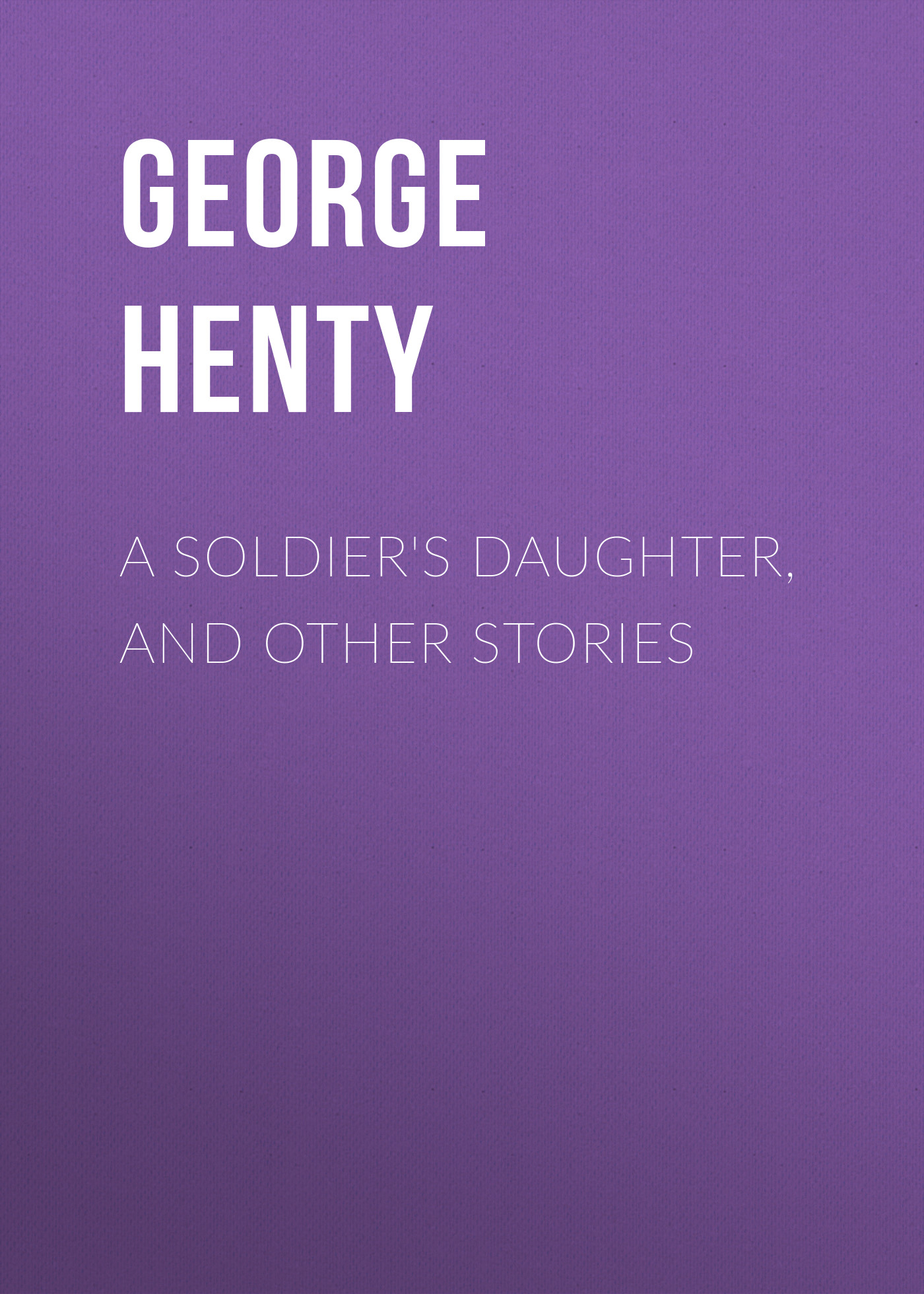 Обложка книги «A Soldier's Daughter, and Other Stories»