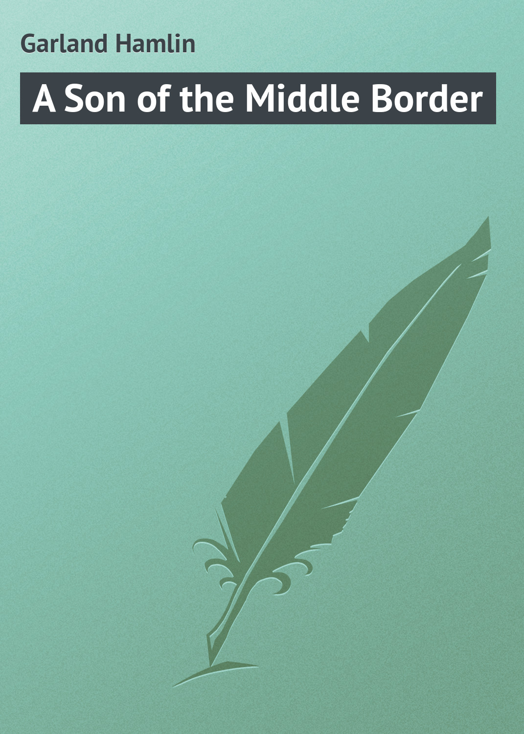 Обложка книги «A Son of the Middle Border»