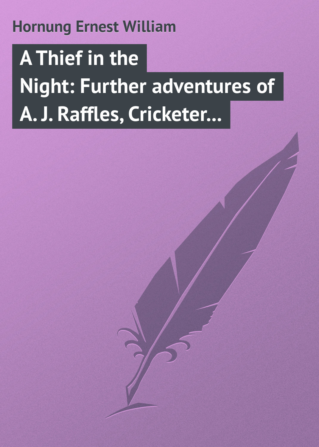 Обложка книги «A Thief in the Night: Further adventures of A. J. Raffles, Cricketer and Cracksman»