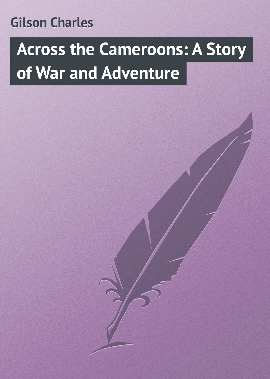 Обложка книги «Across the Cameroons: A Story of War and Adventure»