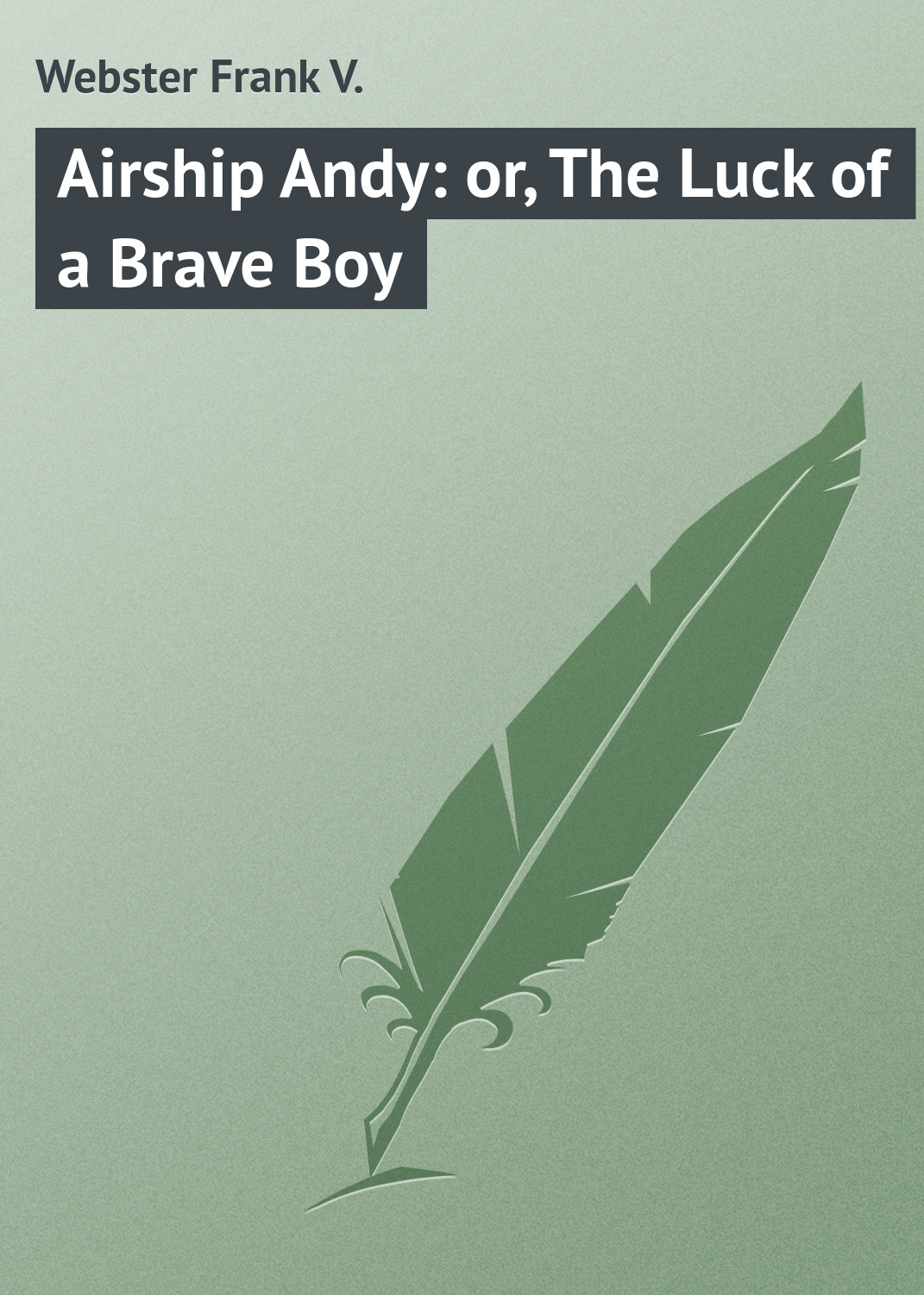 Обложка книги «Airship Andy: or, The Luck of a Brave Boy»