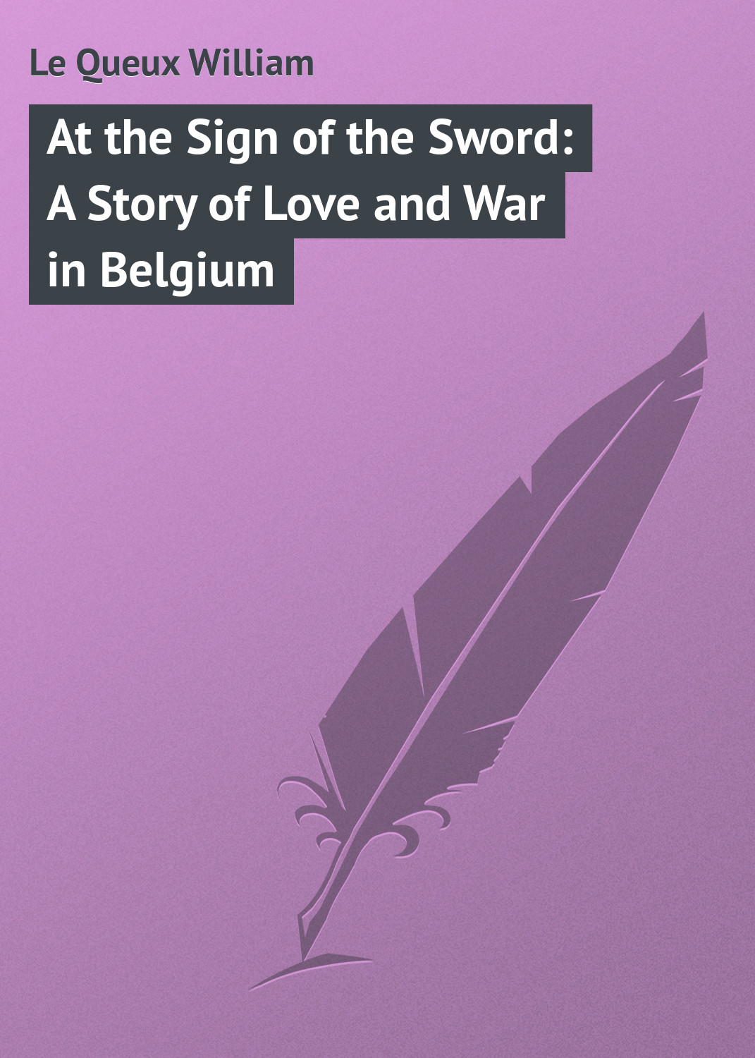 Обложка книги «At the Sign of the Sword: A Story of Love and War in Belgium»