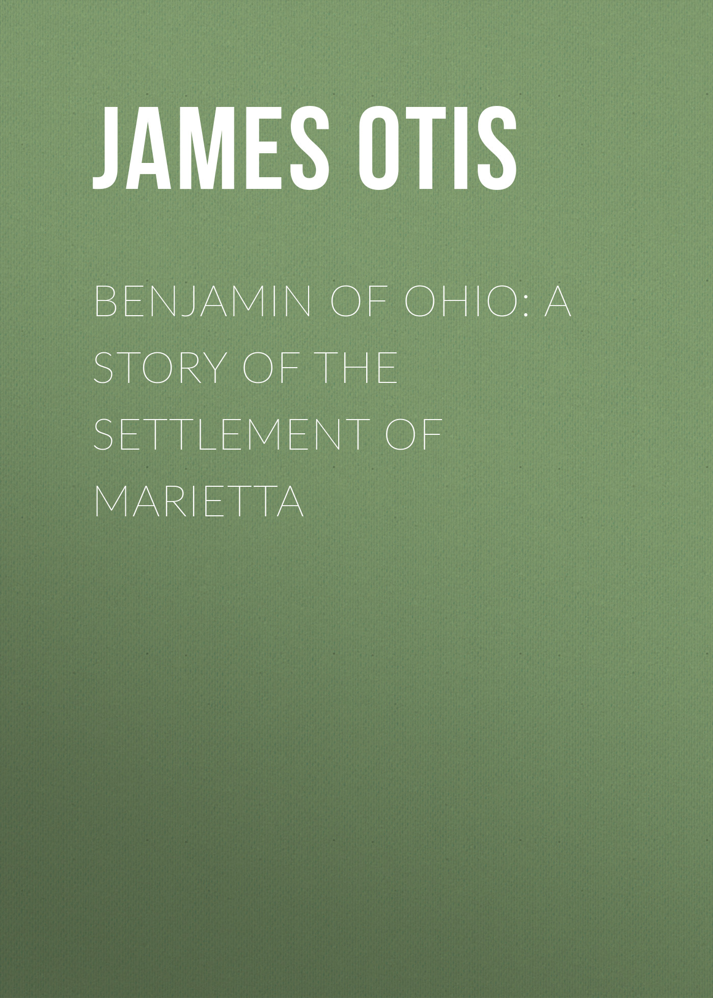 Обложка книги «Benjamin of Ohio: A Story of the Settlement of Marietta»