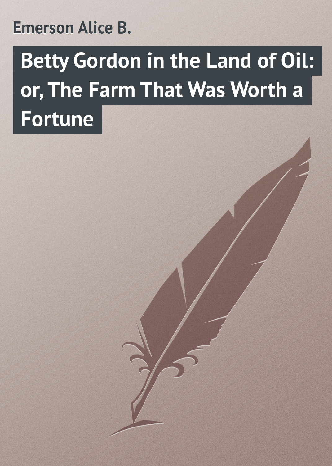 Обложка книги «Betty Gordon in the Land of Oil: or, The Farm That Was Worth a Fortune»