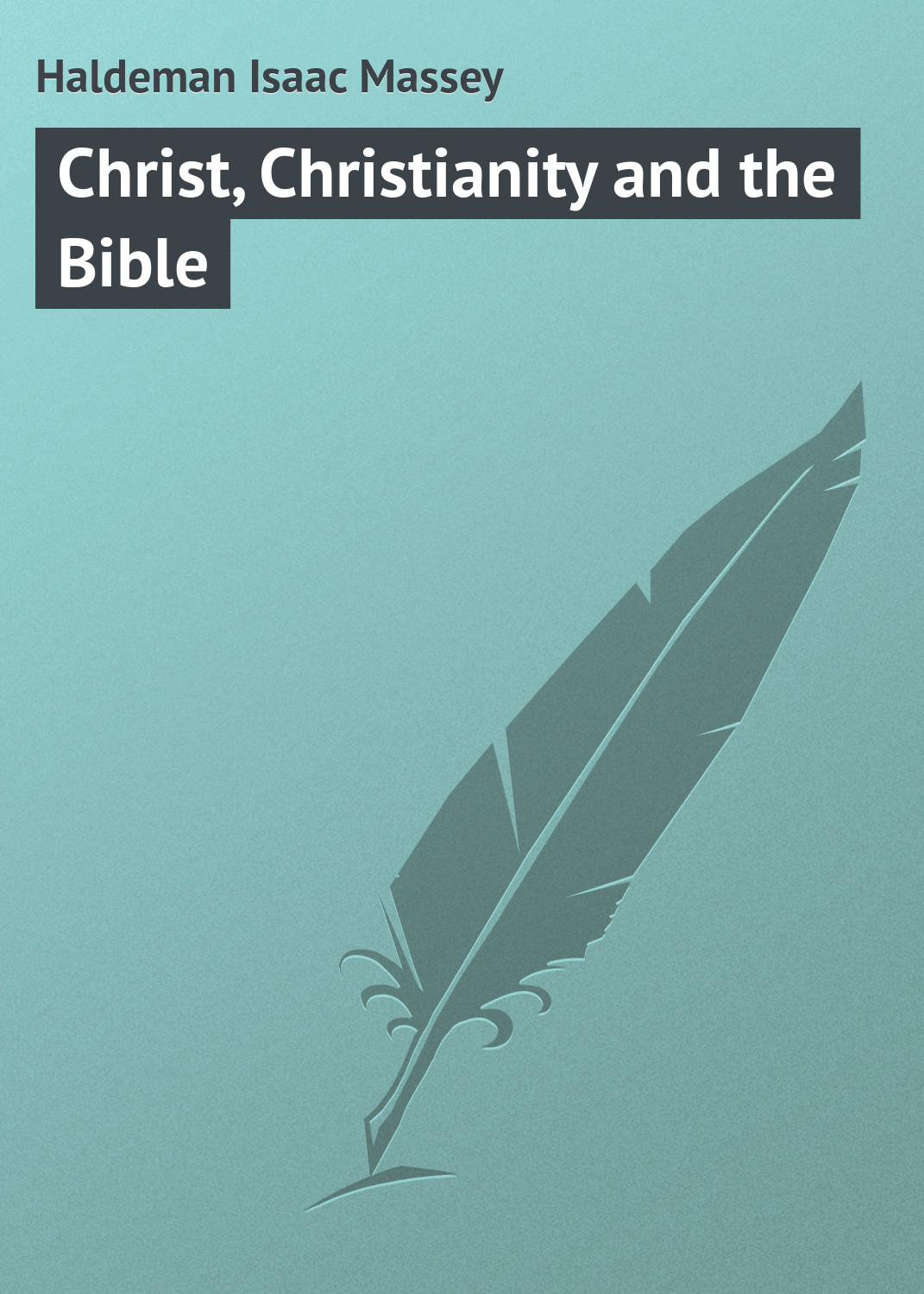 Обложка книги «Christ, Christianity and the Bible»