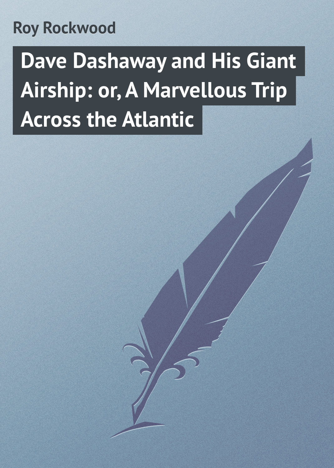 Обложка книги «Dave Dashaway and His Giant Airship: or, A Marvellous Trip Across the Atlantic»