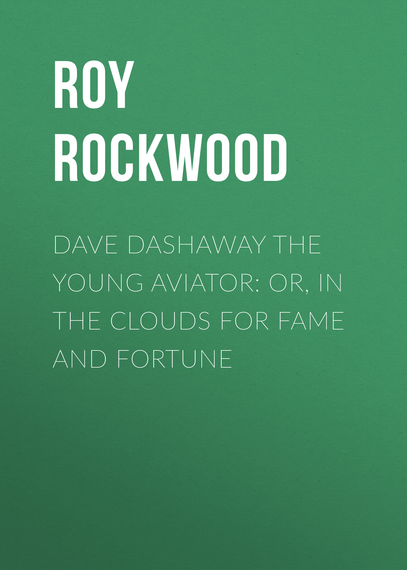 Обложка книги «Dave Dashaway the Young Aviator: or, In the Clouds for Fame and Fortune»
