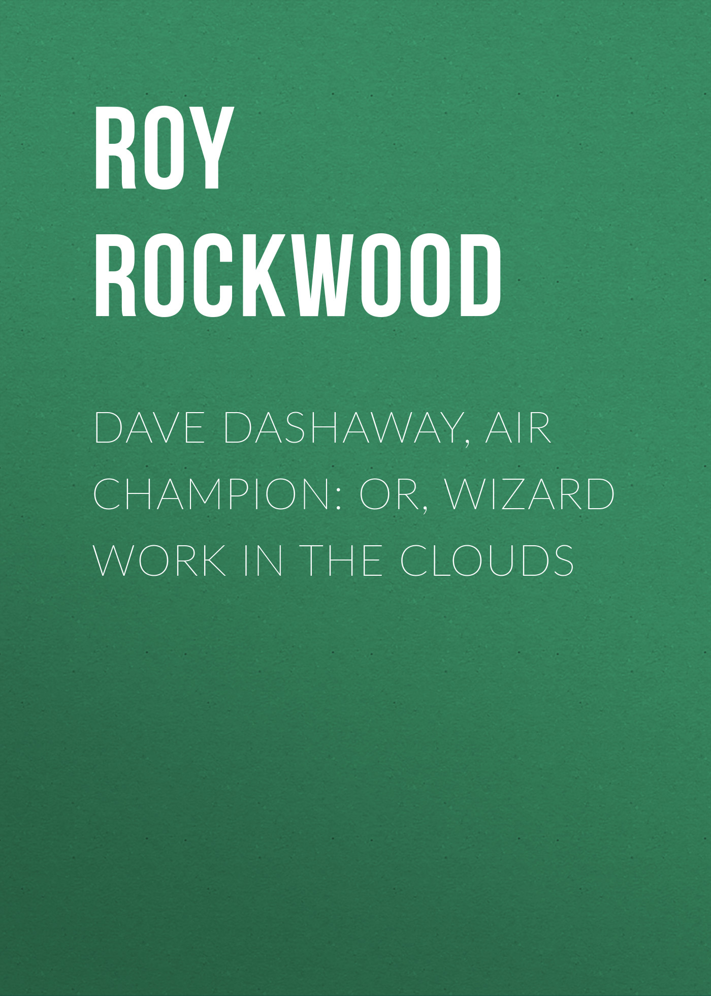Обложка книги «Dave Dashaway, Air Champion: or, Wizard Work in the Clouds»