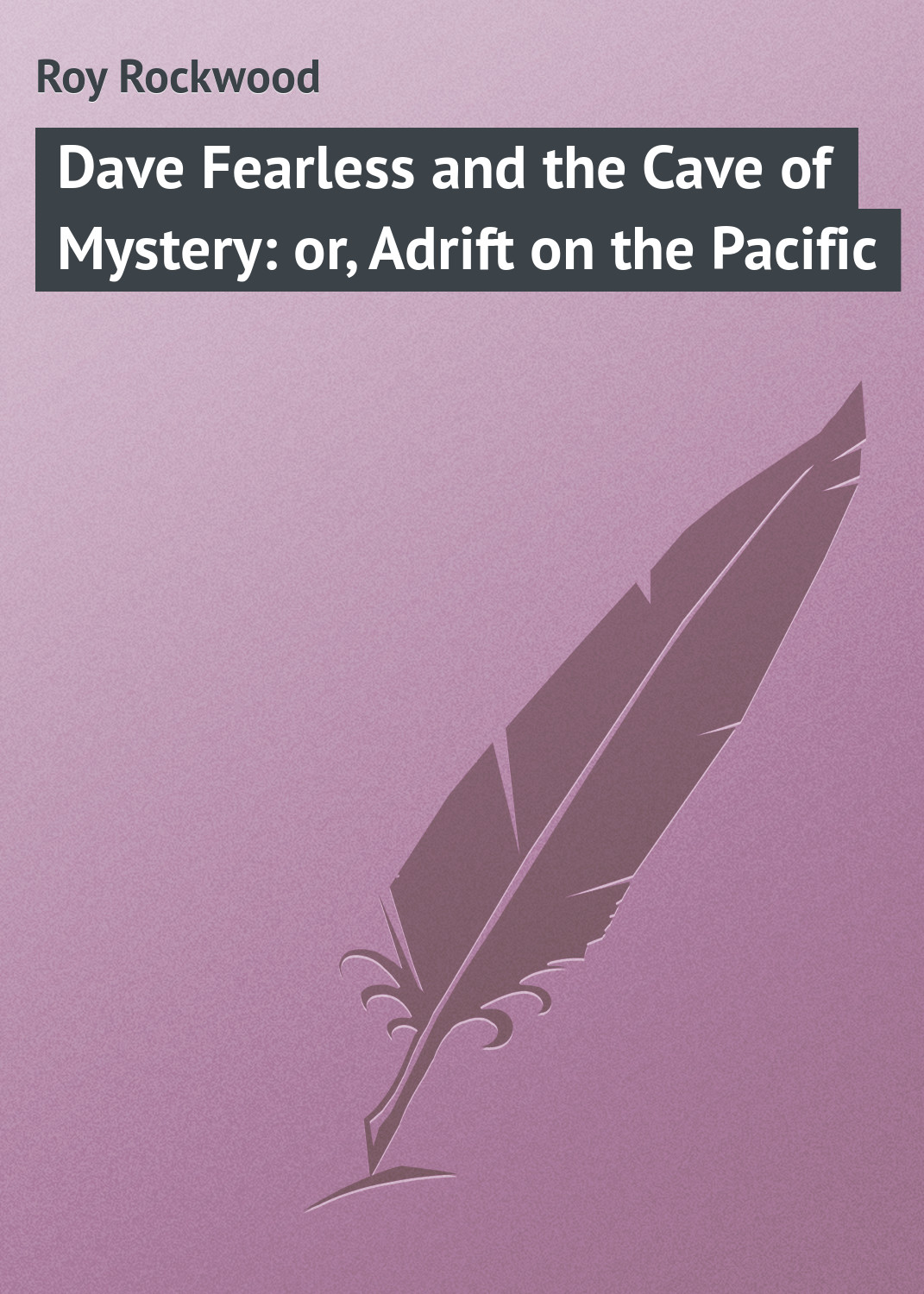 Обложка книги «Dave Fearless and the Cave of Mystery: or, Adrift on the Pacific»