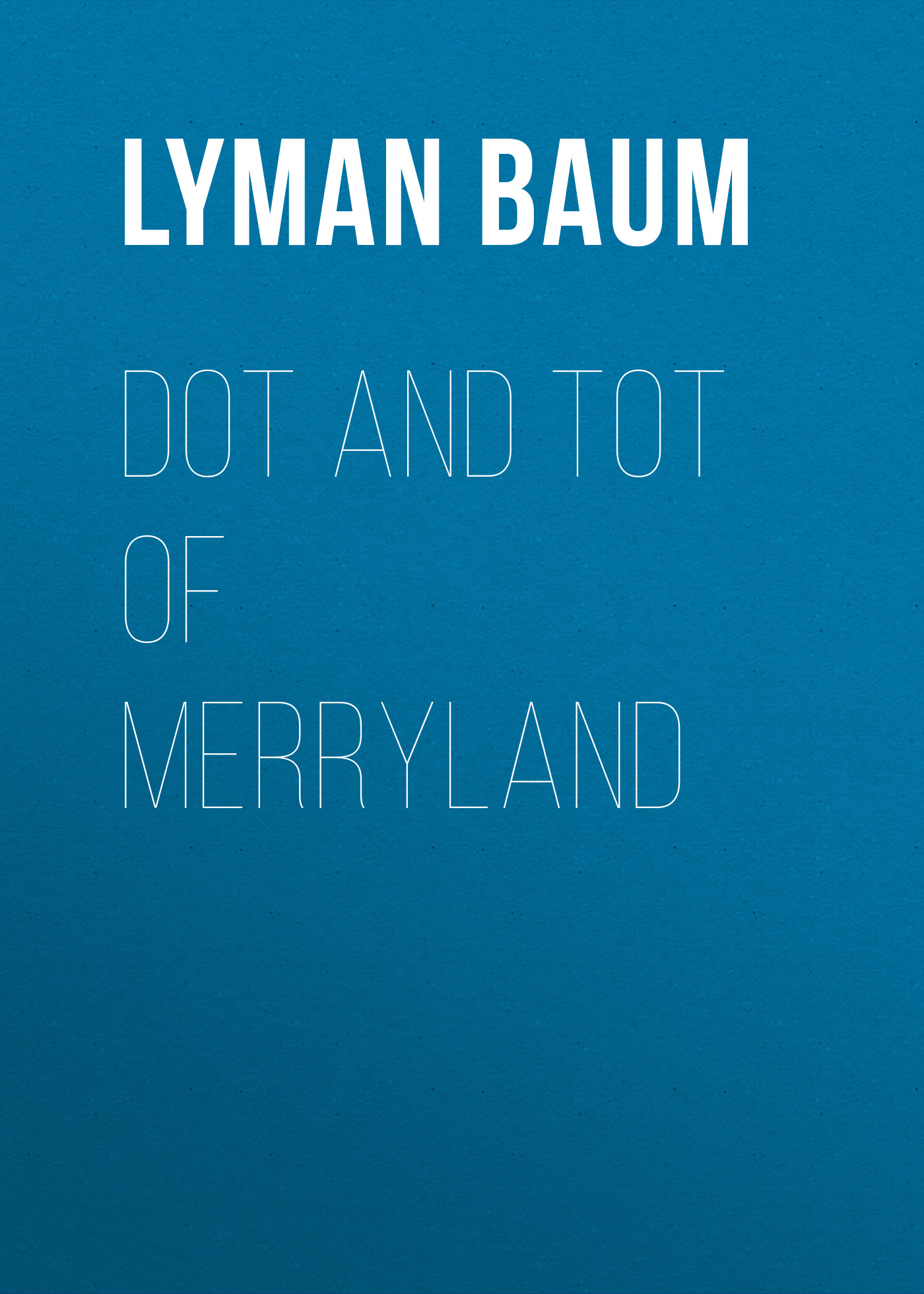Обложка книги «Dot and Tot of Merryland»