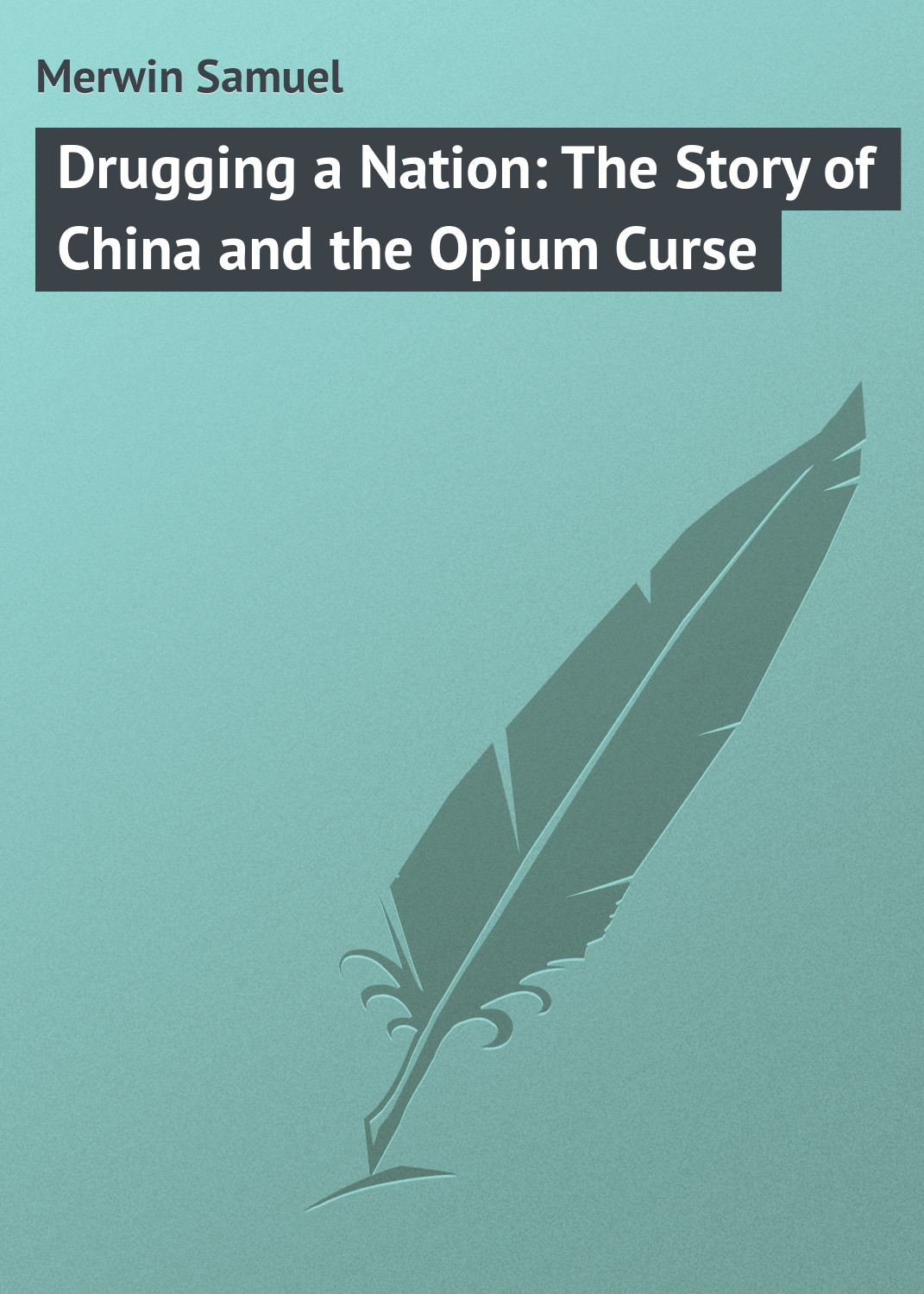 Обложка книги «Drugging a Nation: The Story of China and the Opium Curse»